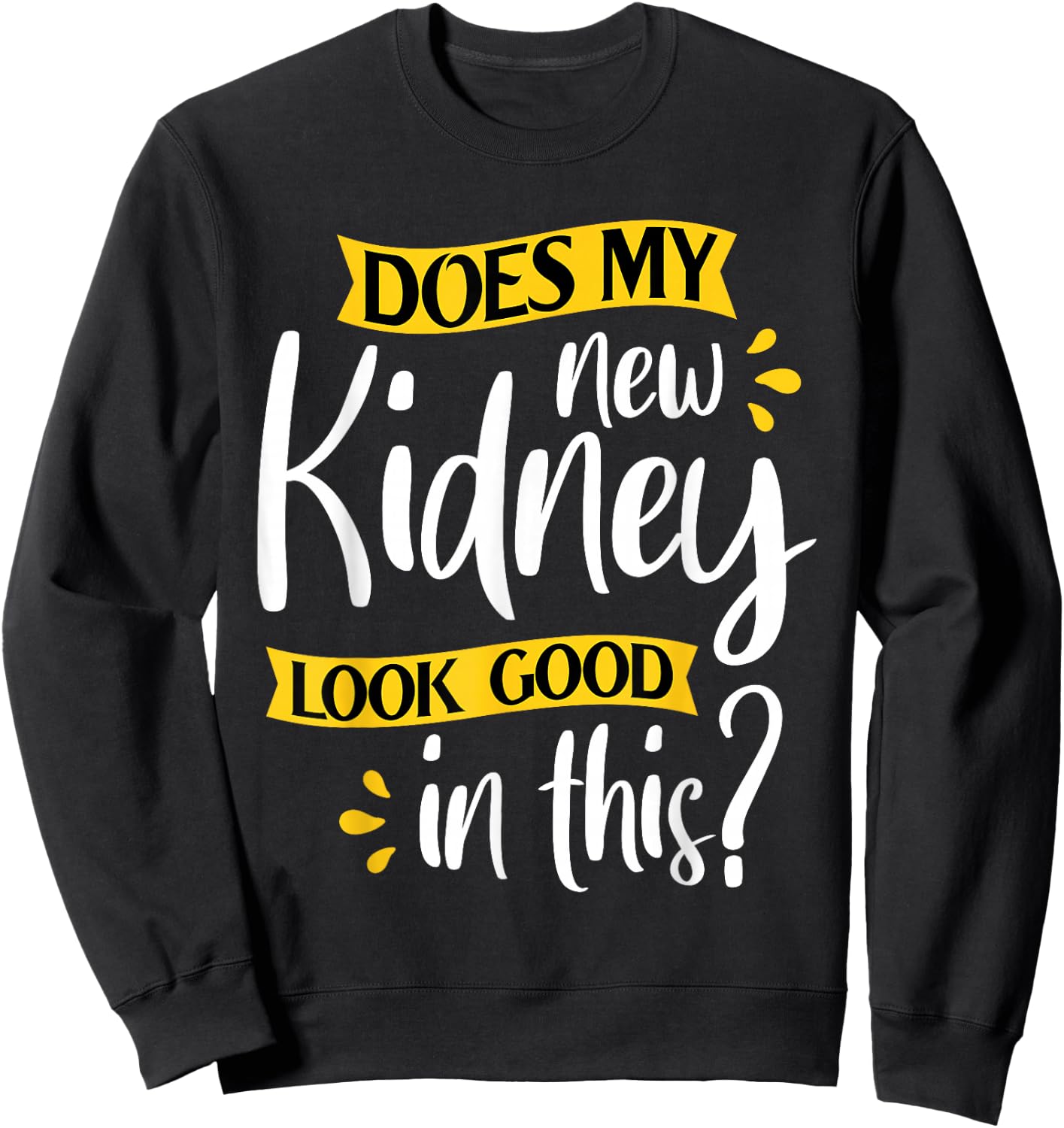Does My New Kidney Look Good - Transplant Surgery Recipient Sweatshirt - Sweatshirt | Black