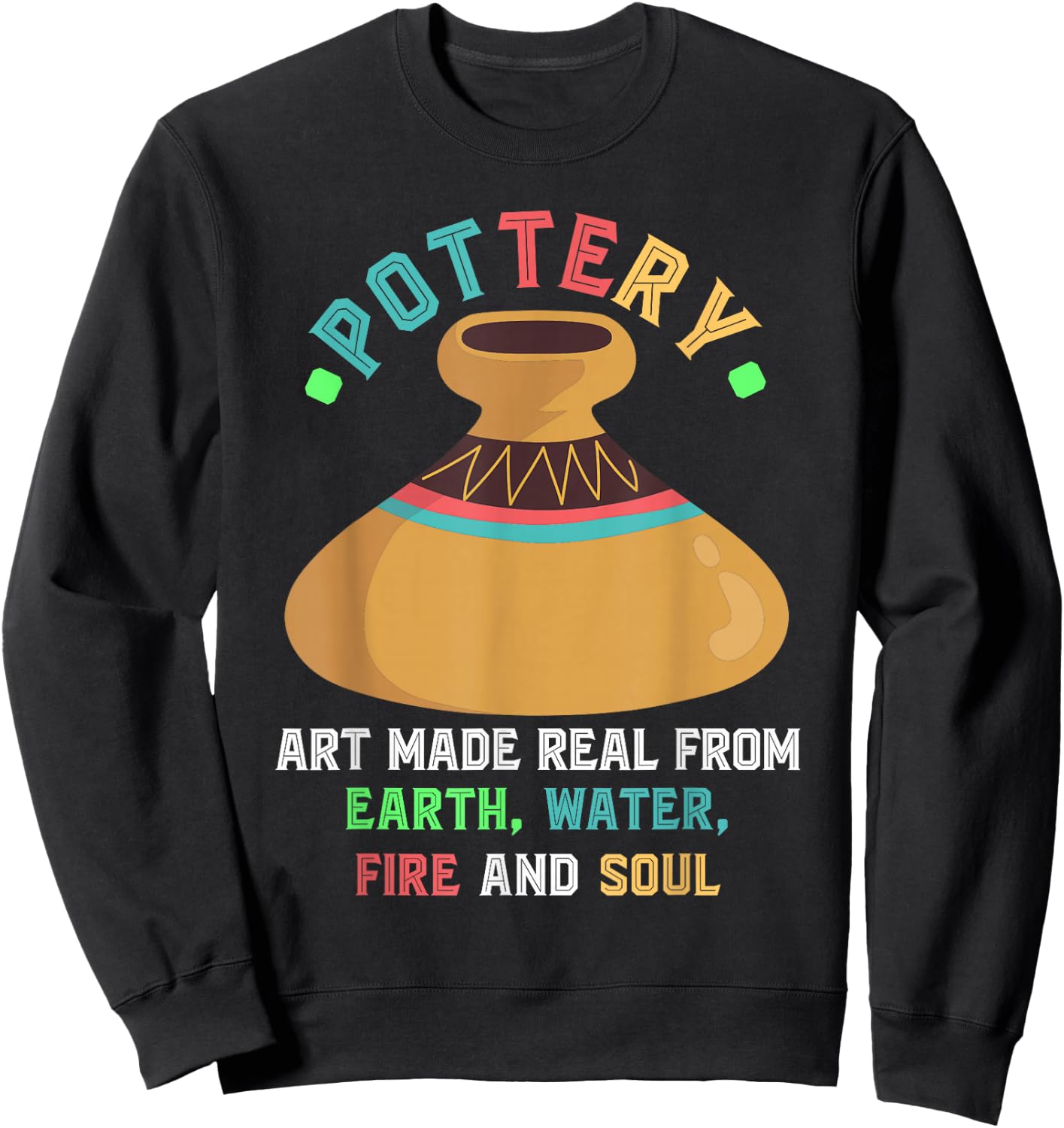Pottery Earth Water Fire Soul Art Pottery Artists Ceramics Sweatshirt - Sweatshirt | Black