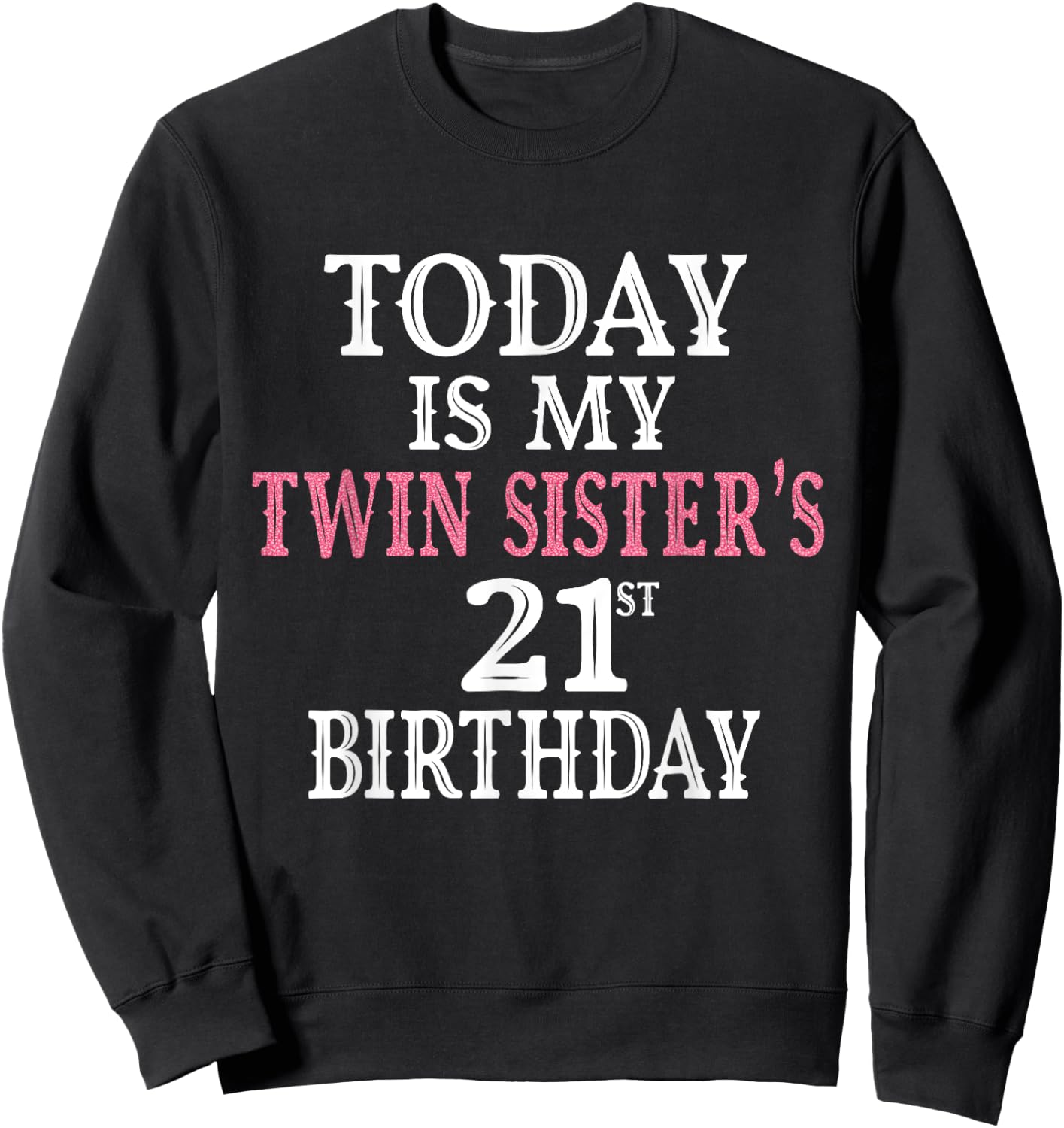 Today Is My Twin Sister's 21st Birthday Party 21 Years Old Sweatshirt - Sweatshirt | Black