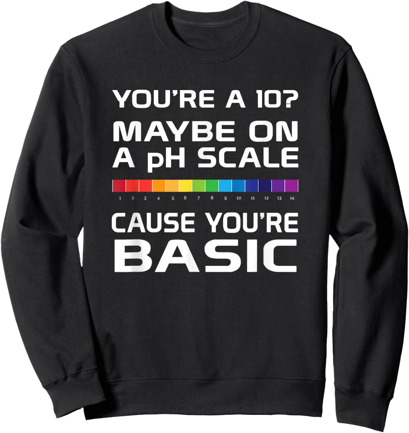 Youre Basic on a pH Scale Funny science Sweatshirt - Sweatshirt | Black
