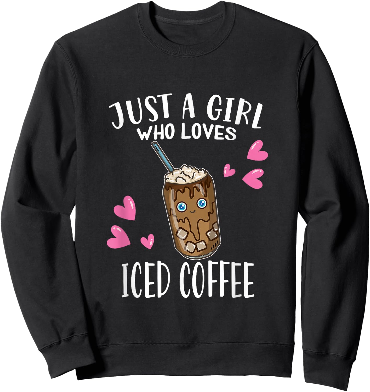 Just A Girl Who Loves Iced Coffee Iced Coffee Lovers Sweatshirt - Sweatshirt | Black