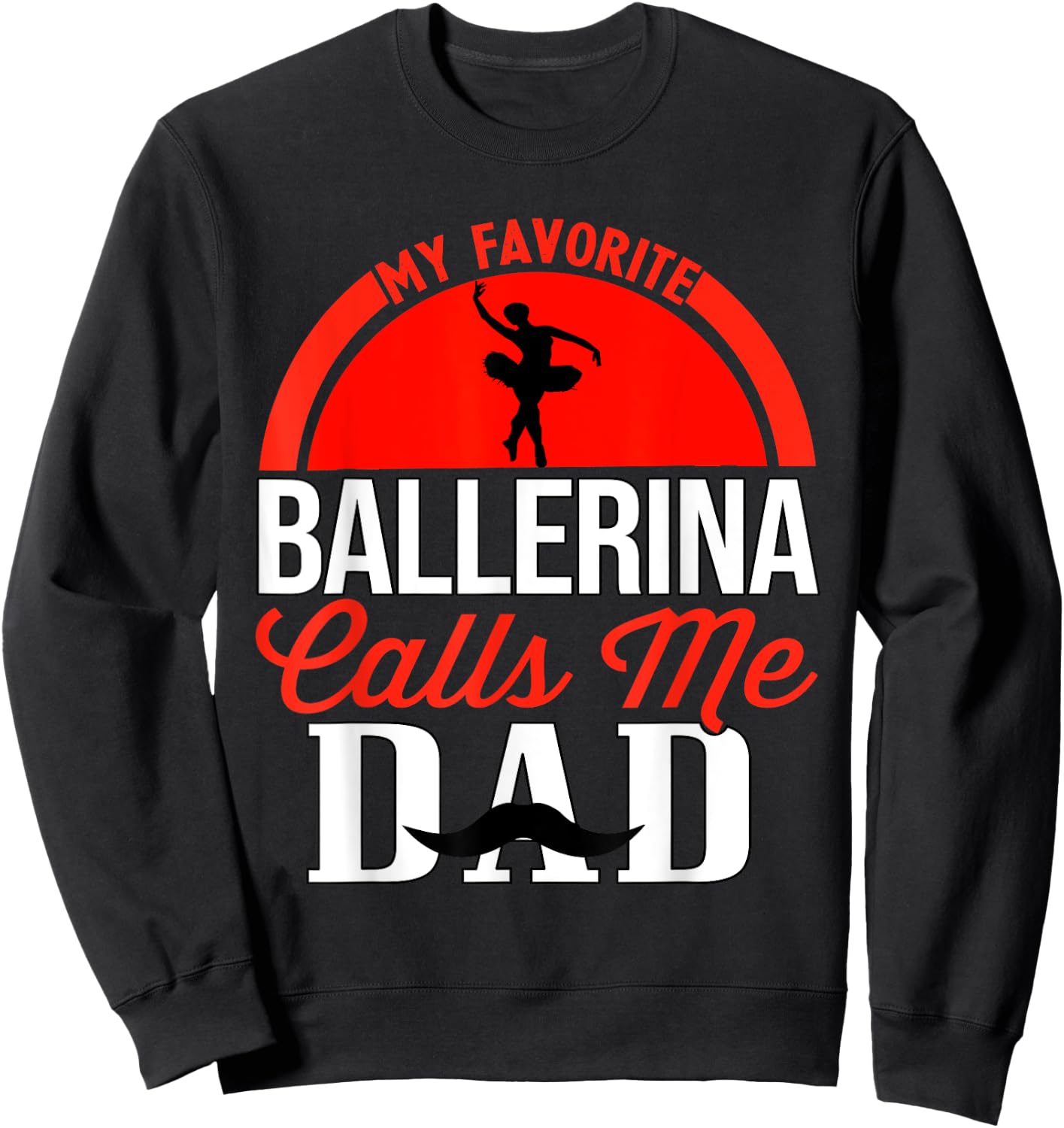 My Favorite Ballerina Calls Me Dad Ballet Dancer Father Sweatshirt - Sweatshirt | Black