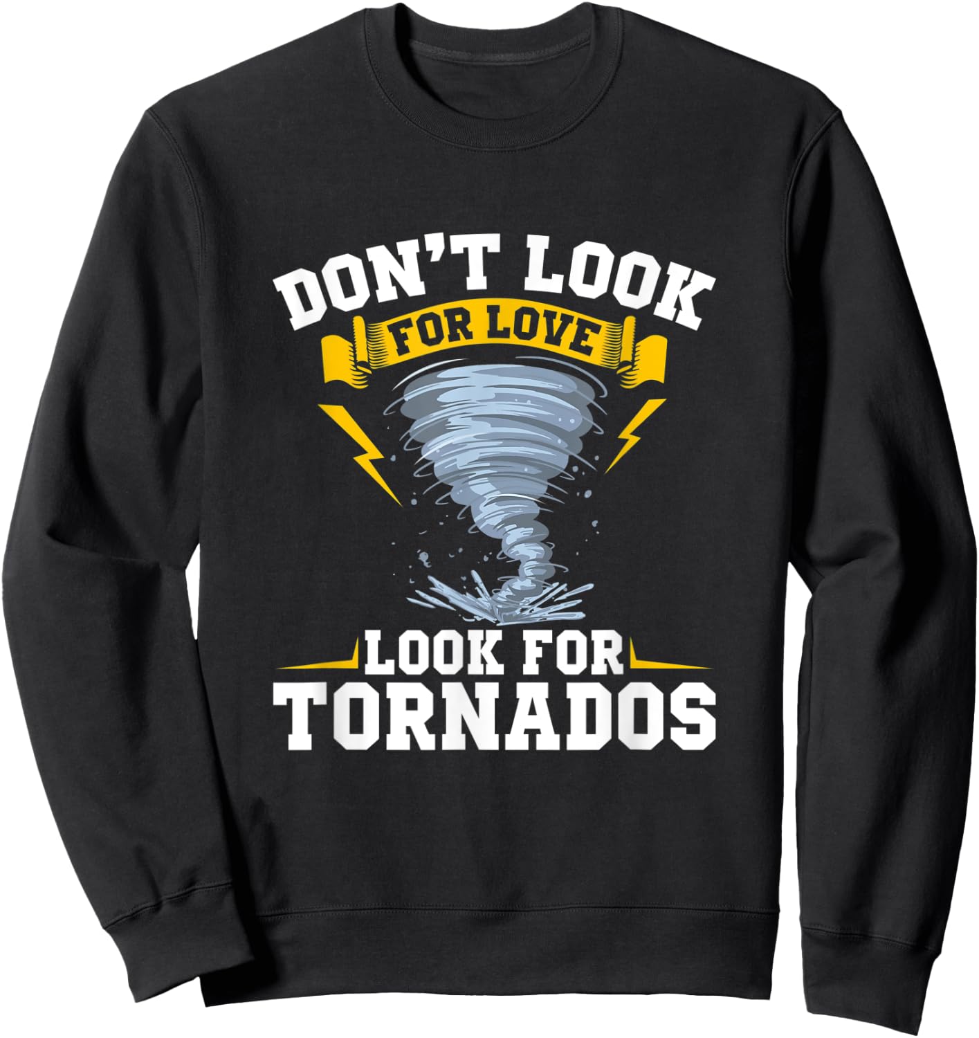 Don´t Look For Love Look For Tornados - Storm Chasing Sweatshirt - Sweatshirt | Black