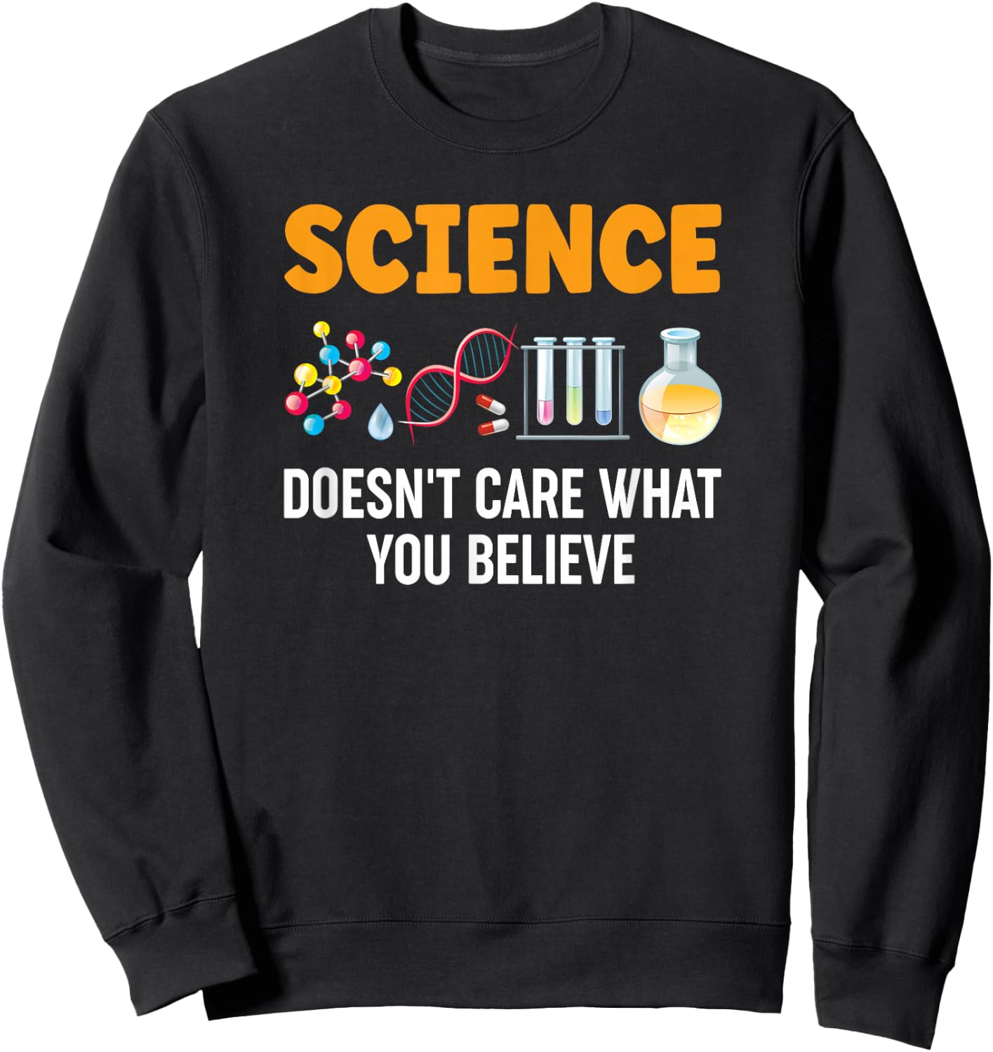 Science Doesn't Care What You Believe Sweatshirt - Sweatshirt | Black