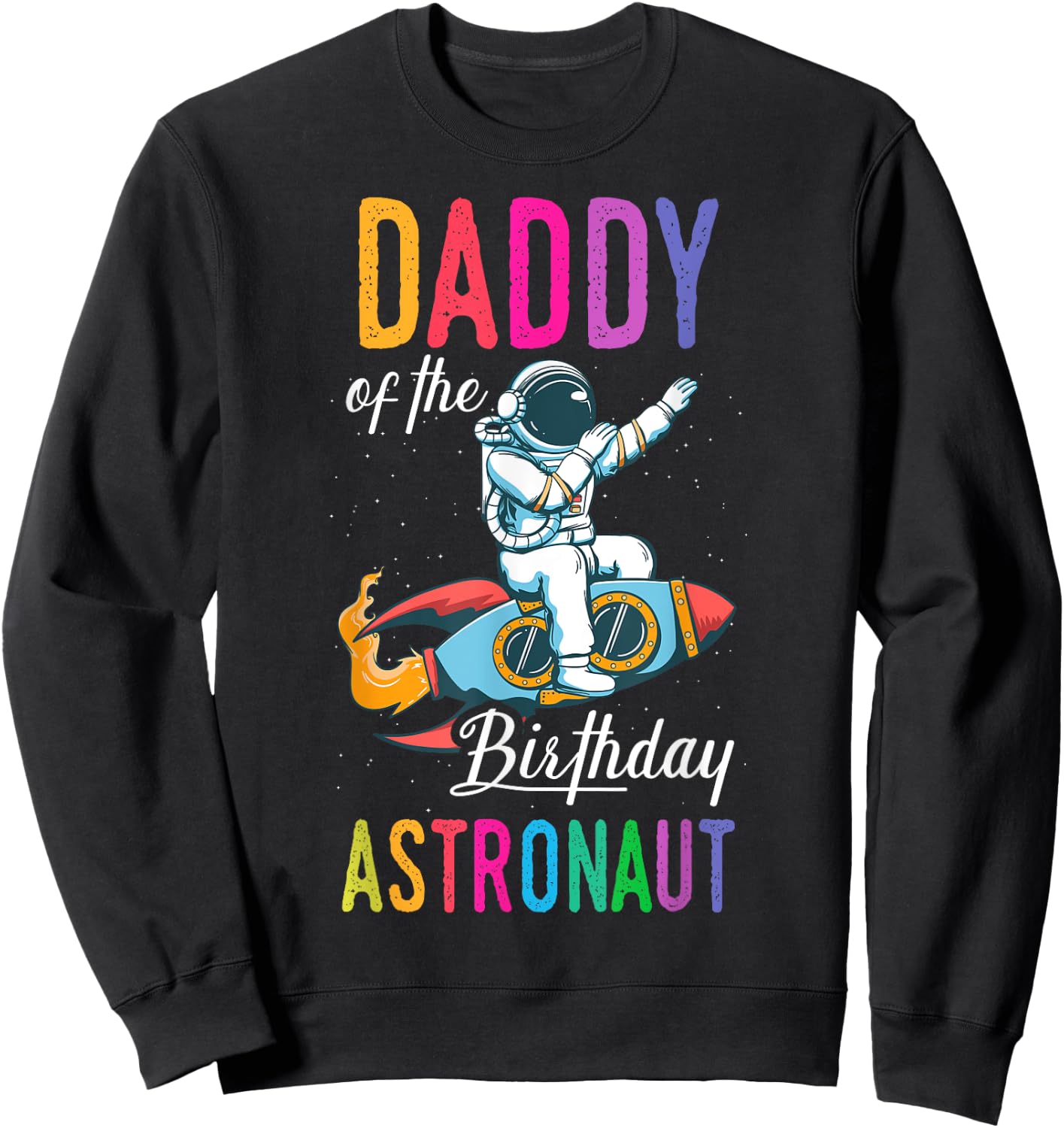 Daddy Of The Birthday Astronaut Space Bday Party Celebration Sweatshirt - Sweatshirt | Black