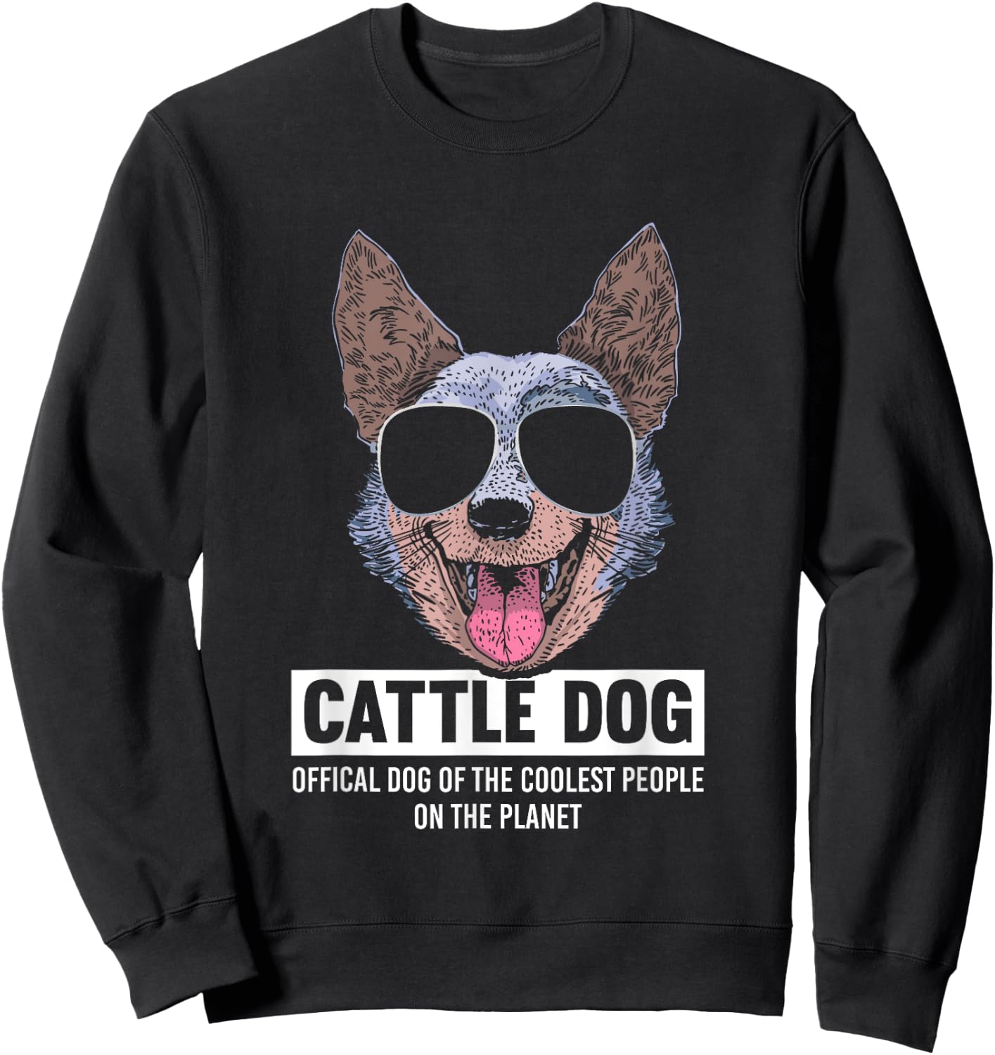 Australian Cattle Dog | Official Dog Of The Coolest People Sweatshirt - Sweatshirt | Black