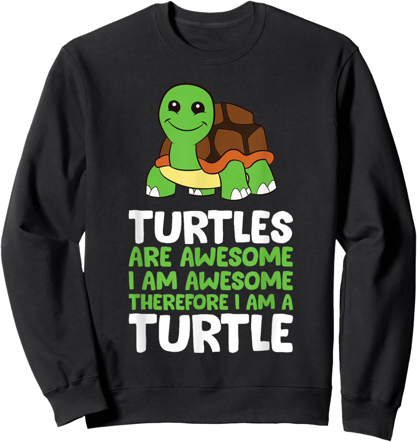 Turtles Are Awesome. I am Awesome Therefore I am a Turtle Sweatshirt - Sweatshirt | Black