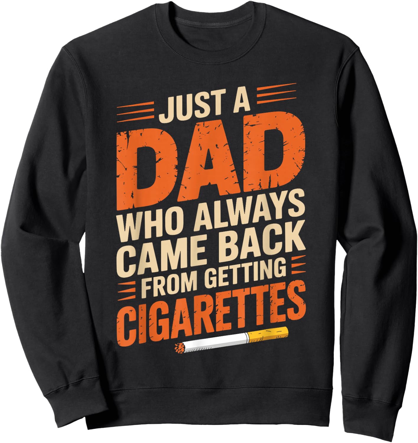 Just A Dad Who Always Came Back From Getting Cigarettes Sweatshirt - Sweatshirt | Black