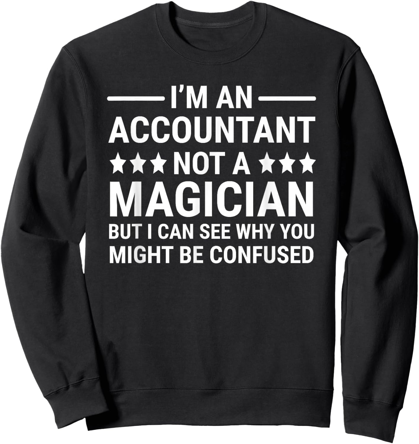 I'm An Accountant Not A Magician Funny Accounting Humor Sweatshirt - Sweatshirt | Black
