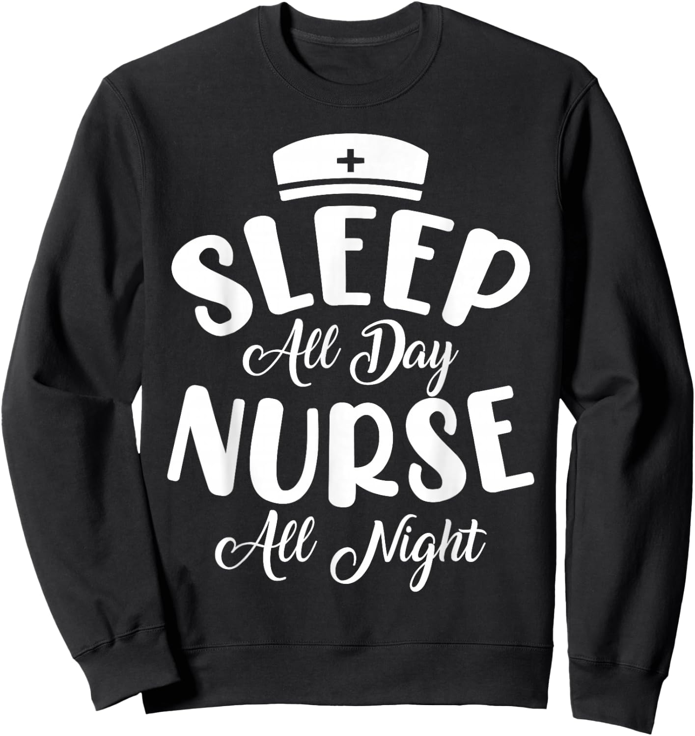 Sleep All Day Nurse All Night | Night Shift Sweatshirt - Sweatshirt | Black