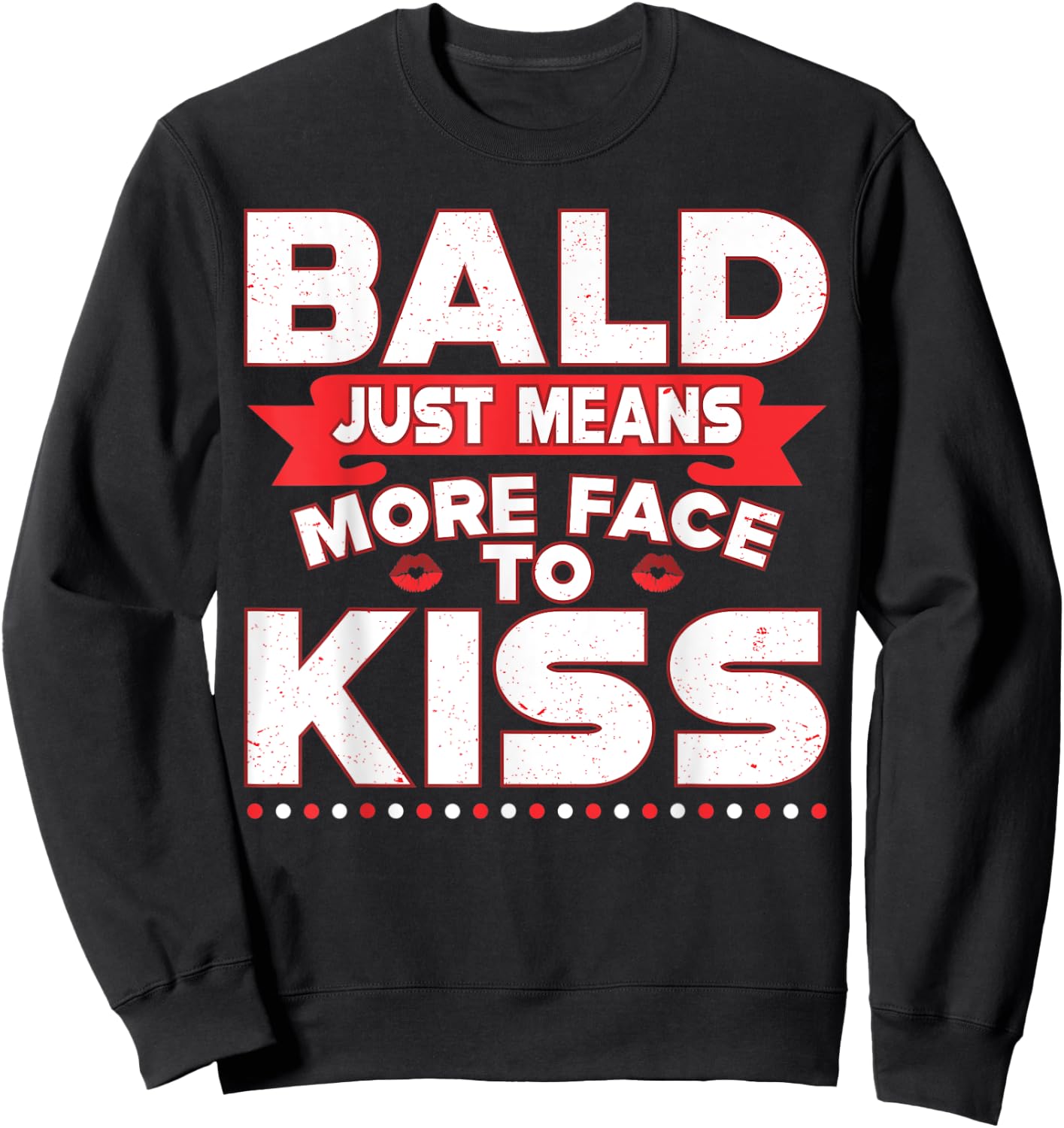 Funny Bald Just Means More Face To Kiss Bald Head Sweatshirt - Sweatshirt | Black