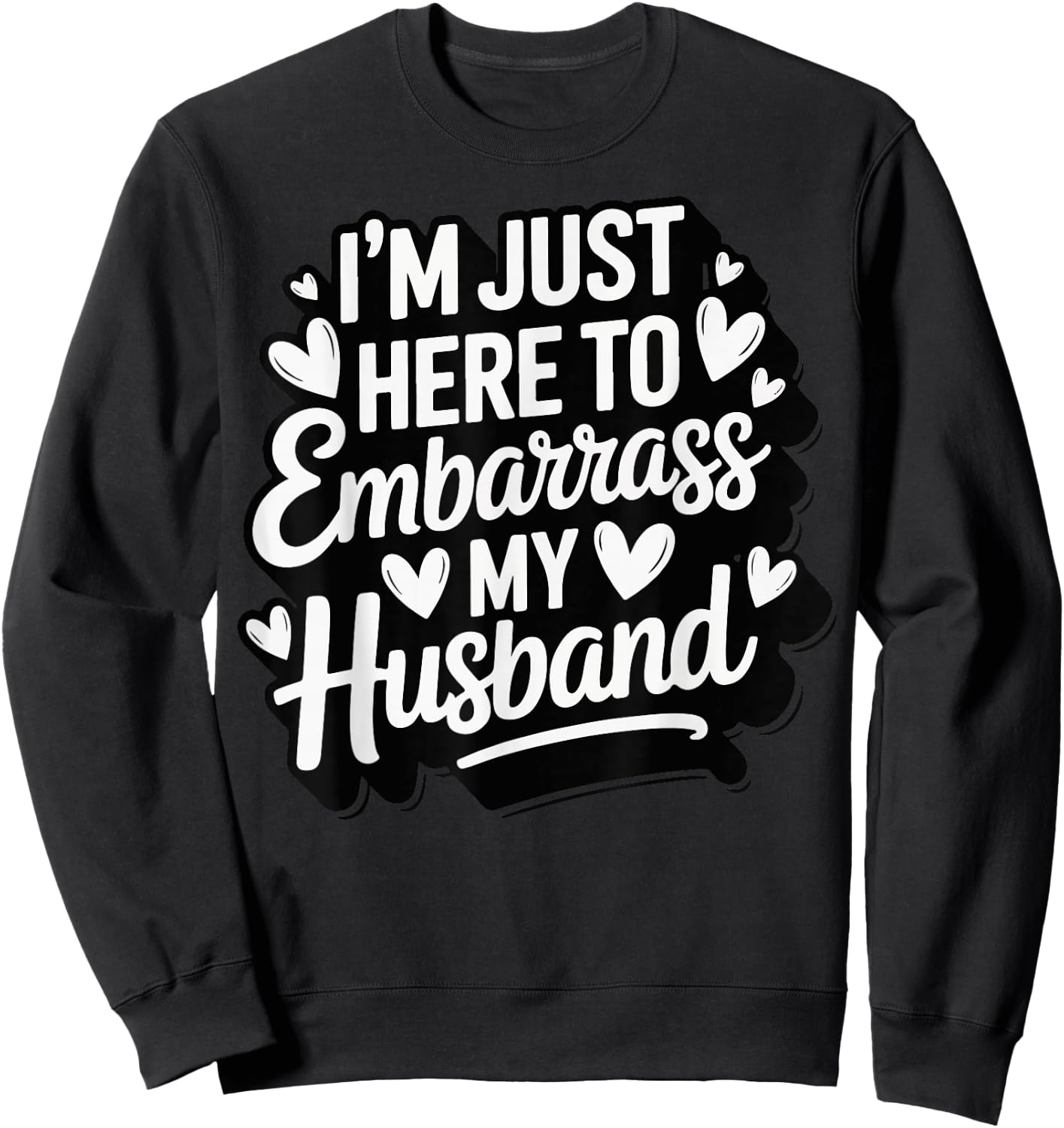I'm Just Here To Embarrass My Husband Sweatshirt - Sweatshirt | Black