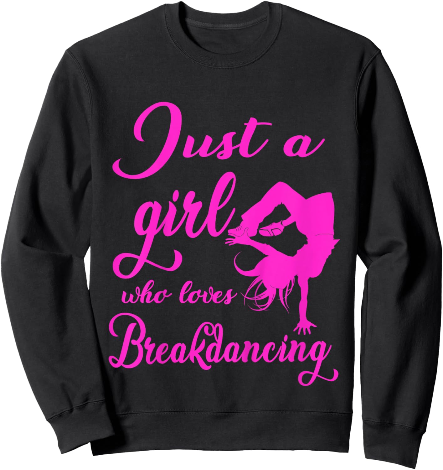 Just A Girl Who Loves Breakdance Hip Hop Dancer Bgirl Gift Sweatshirt - Sweatshirt | Black