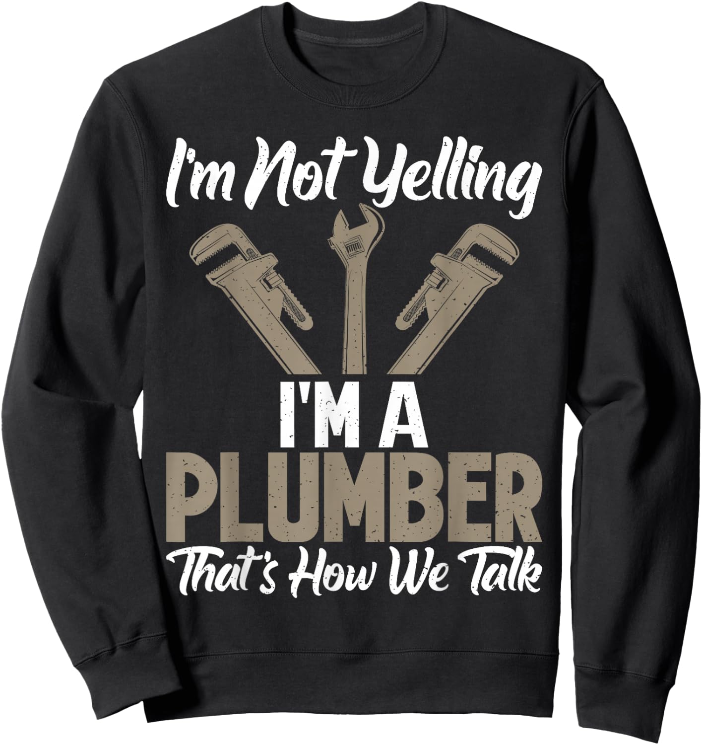 Im not Yelling im a Plumber thats how we talk funny Plumber Sweatshirt - Sweatshirt | Black
