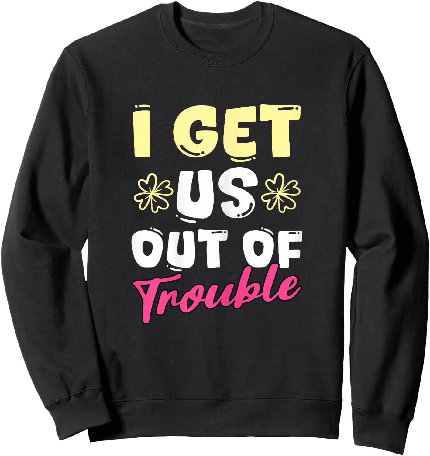 I Get Us Into Out Of Trouble Set Twins Matching Twin Girls Sweatshirt - Sweatshirt | Black