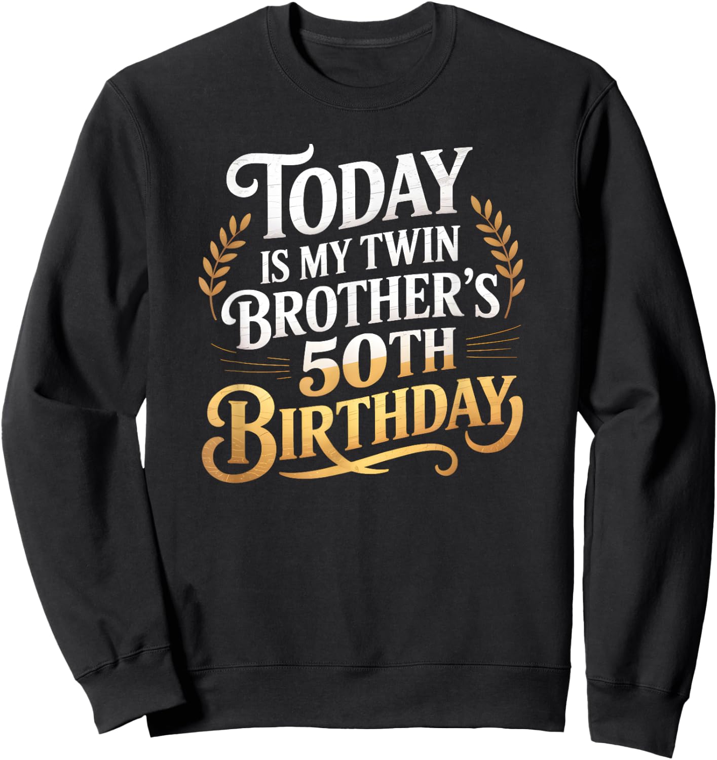 Today Is My Twin Brother's 50th Birthday Party 50 Years Old Sweatshirt - Sweatshirt | Black