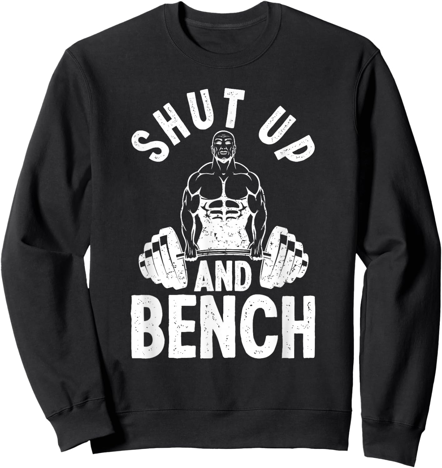 Powerlifter Weightlifting - Shut Up And Bench Powerlifting Sweatshirt - Sweatshirt | Black