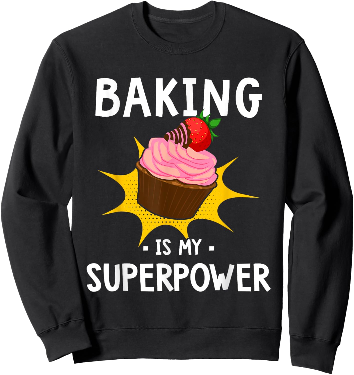 Baking Is My Superpower - Funny Cupcake Baker - Baking Gift Sweatshirt - Sweatshirt | Black