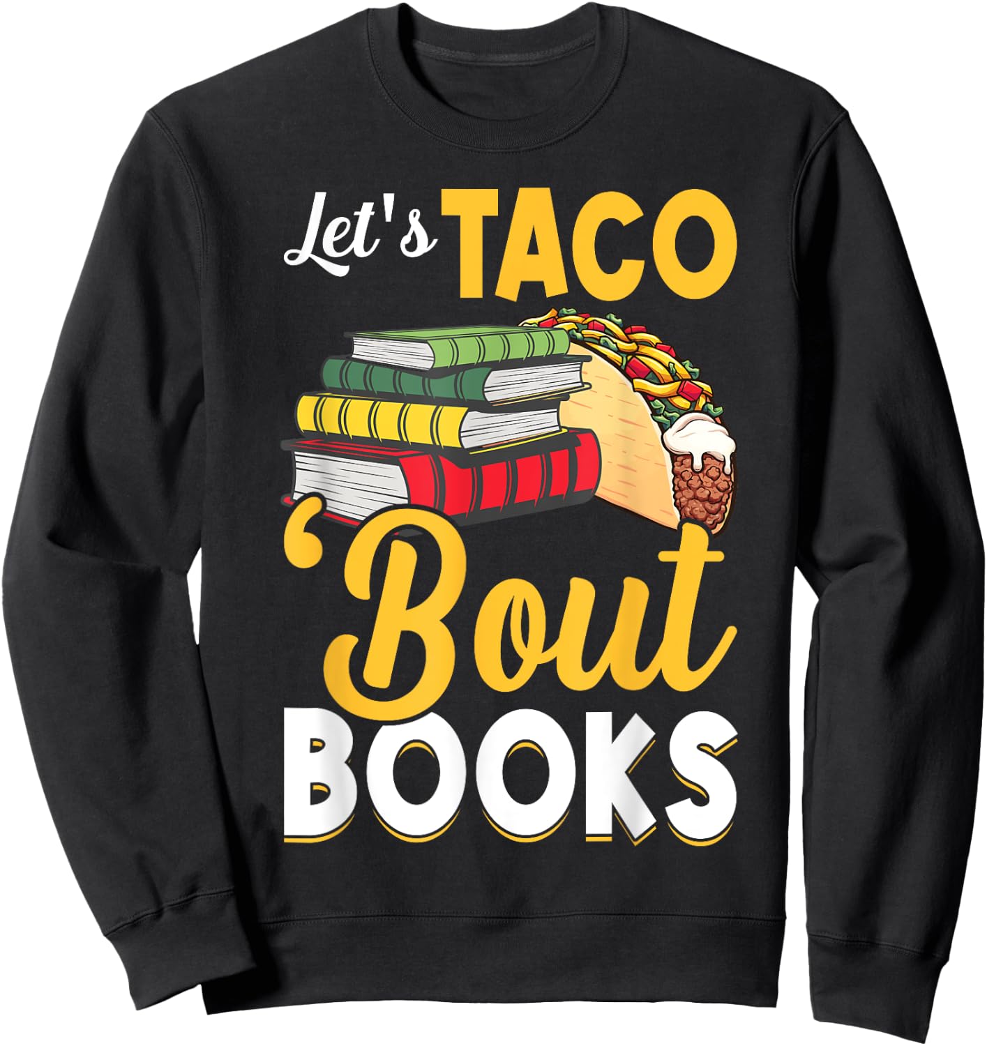 Let's Taco 'Bout Books - Book Lover Cinco De Mayo Bookish Sweatshirt - Sweatshirt | Black