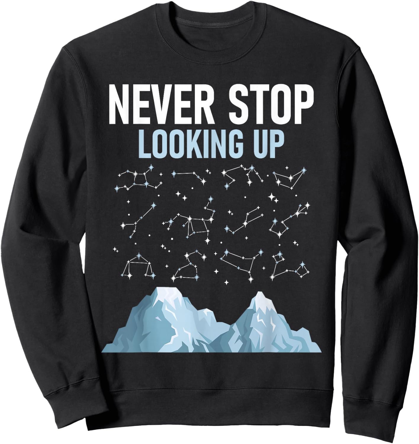 Never Stop Looking Up - Stargazing Constellation Astronomer Sweatshirt - Sweatshirt | Black