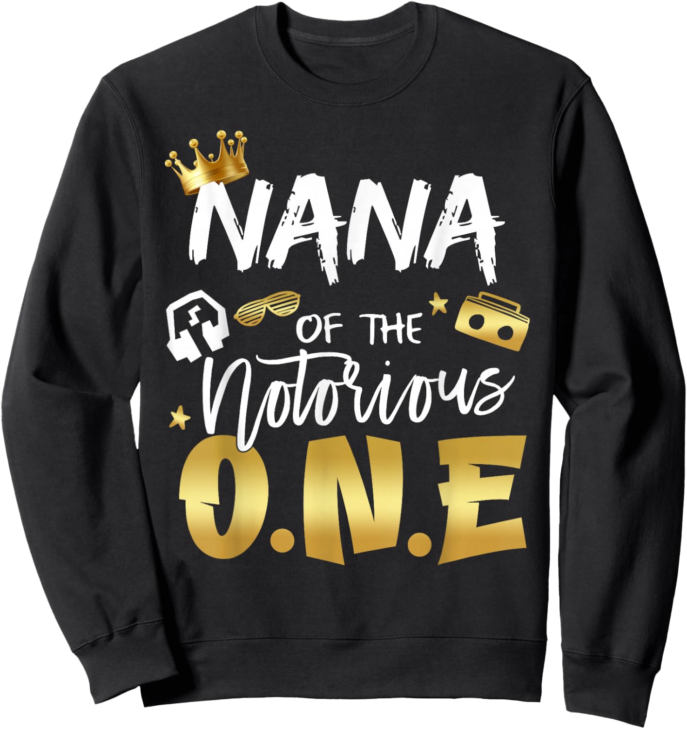 Nana Of The Notorious One Old School Hip Hop 1st Birthday Sweatshirt - Sweatshirt | Black