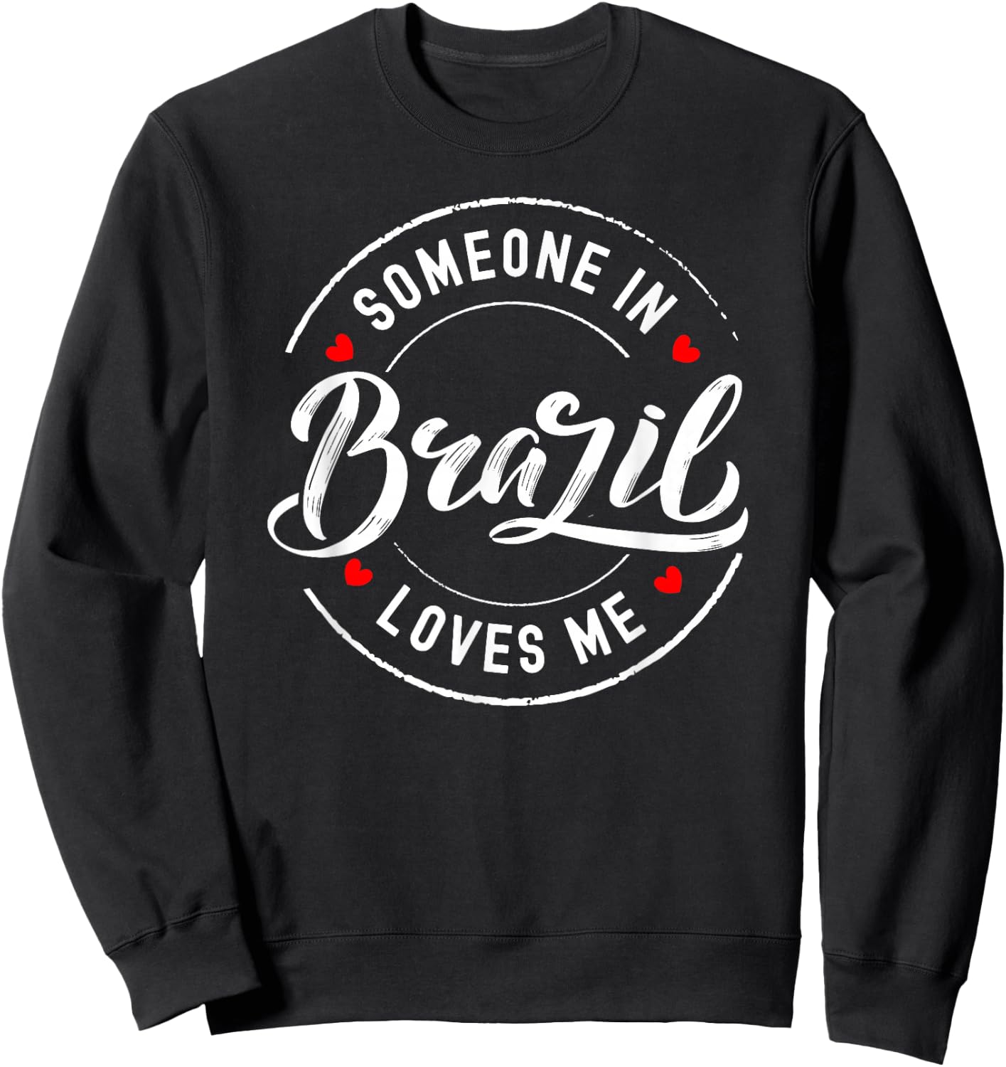 Someone in Brazil Loves Me Sweatshirt - Sweatshirt | Black