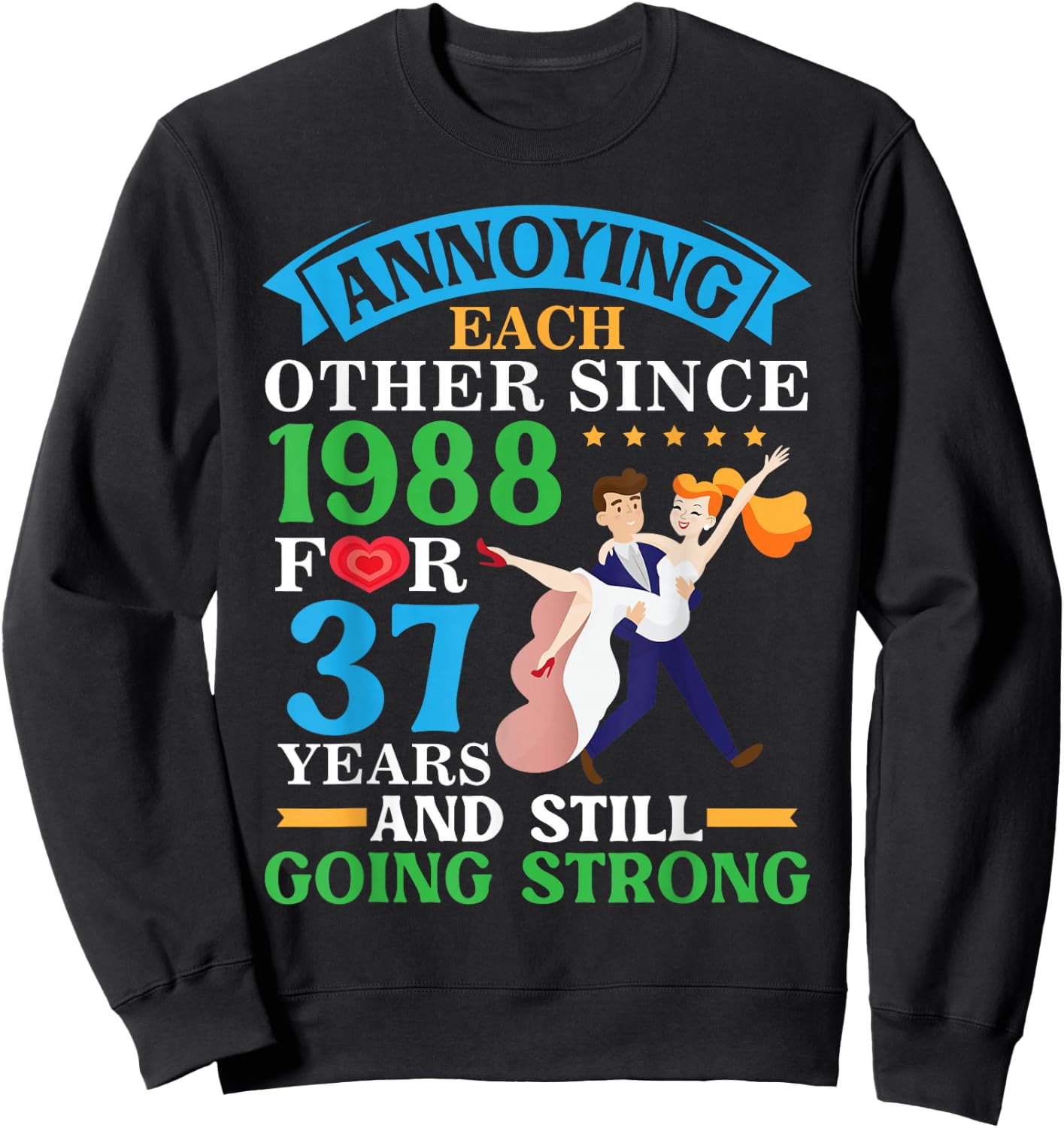 Annoying Each Other Since 1988 For 37 Yrs Still Going Strong Sweatshirt - Sweatshirt | Black