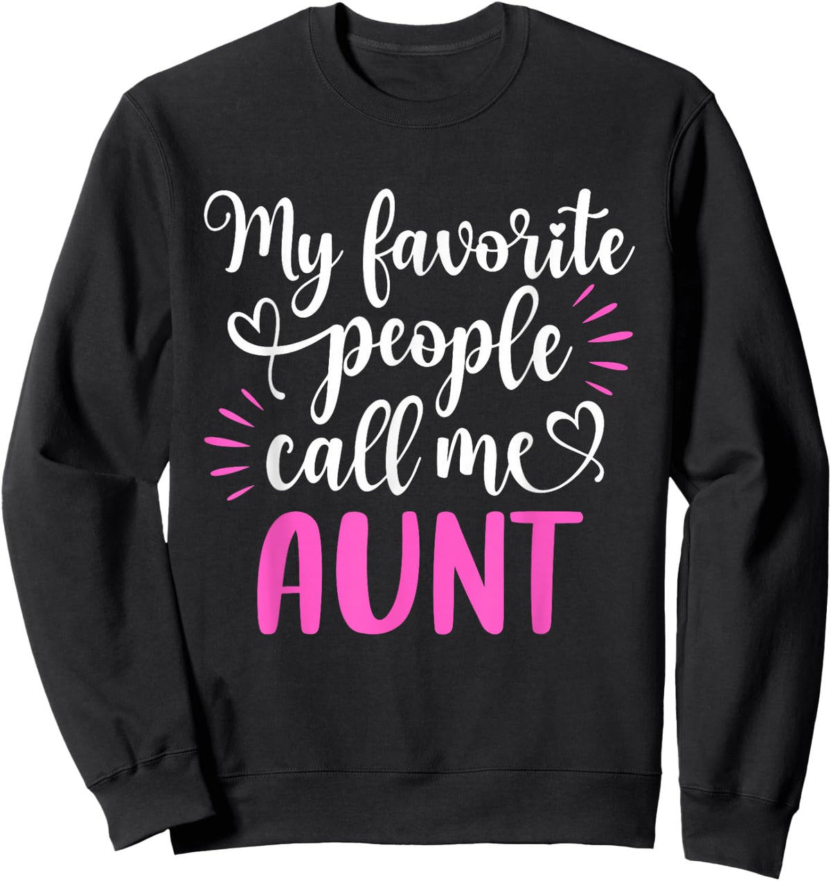 My Favorite People Call Me Aunt Shirt Funny Mothers Day Sweatshirt - Sweatshirt | Black