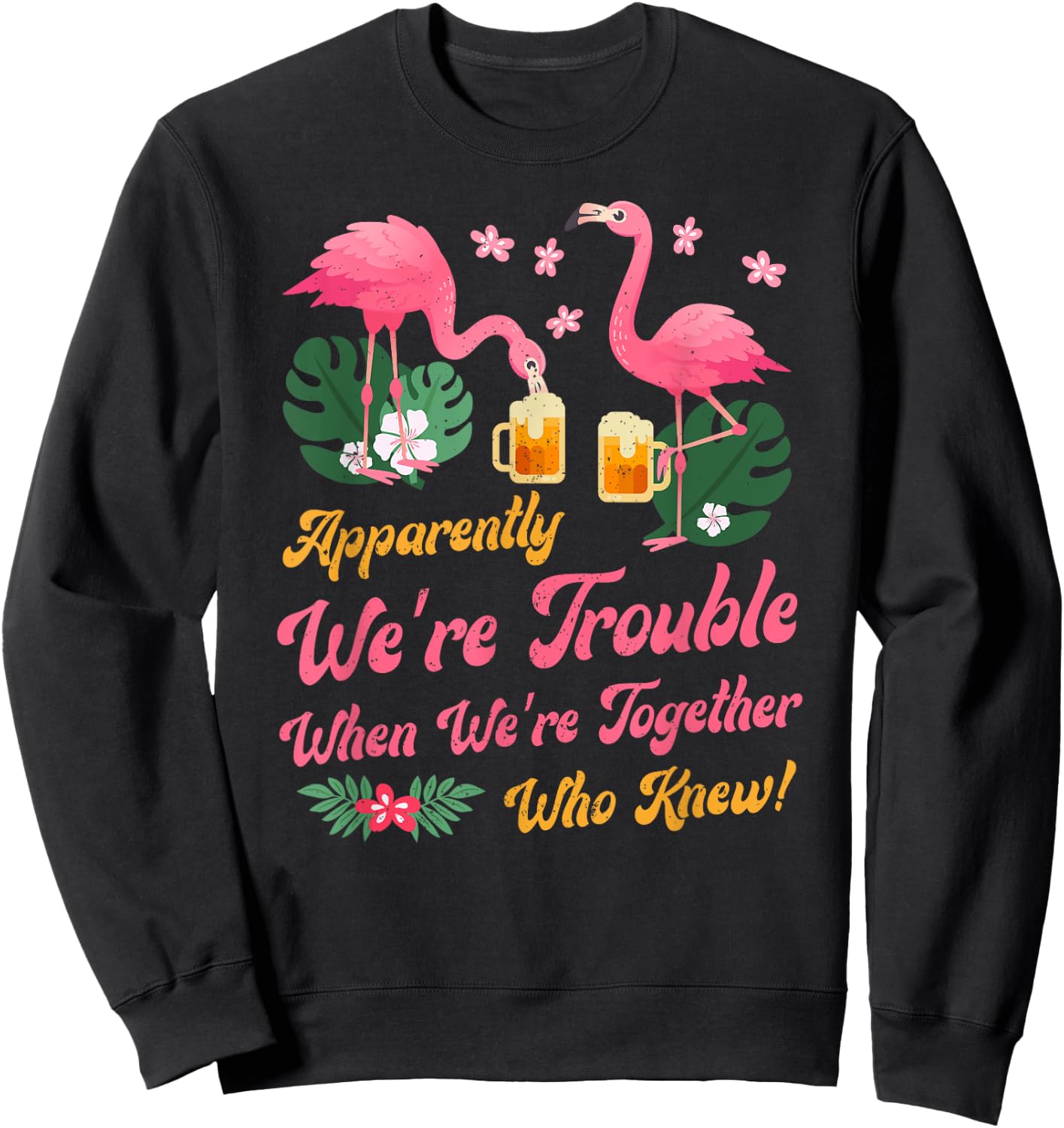 Apparently We Are Trouble When We Are Together Flamingo Sweatshirt - Sweatshirt | Black