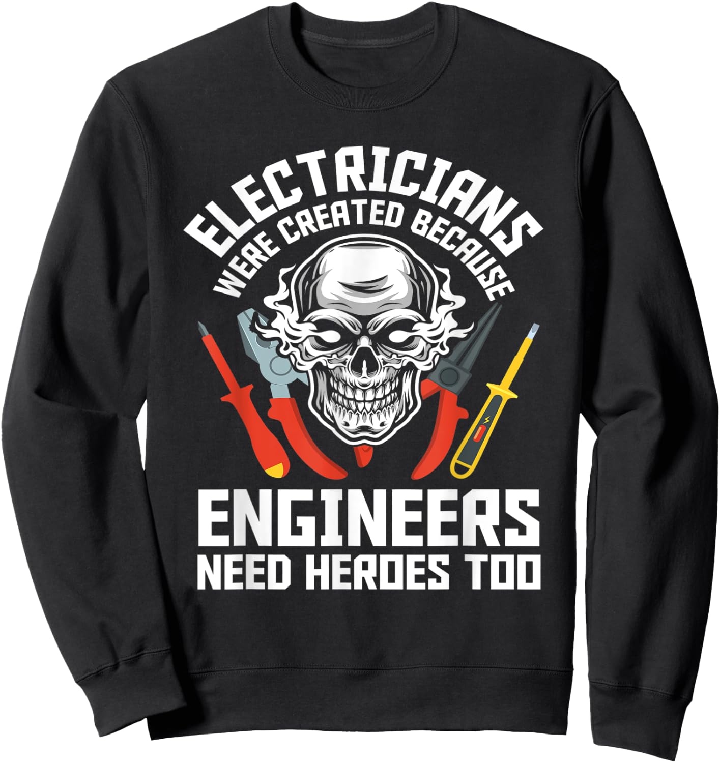 Electrician Were Created Because Engineers Need Heroes Too Sweatshirt - Sweatshirt | Black