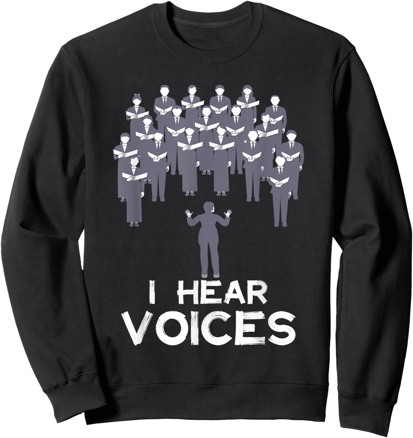 Funny Chorister Choir Singer Teacher I Hear Voices Men Women Girls Kids Sweatshirt - Sweatshirt | Black