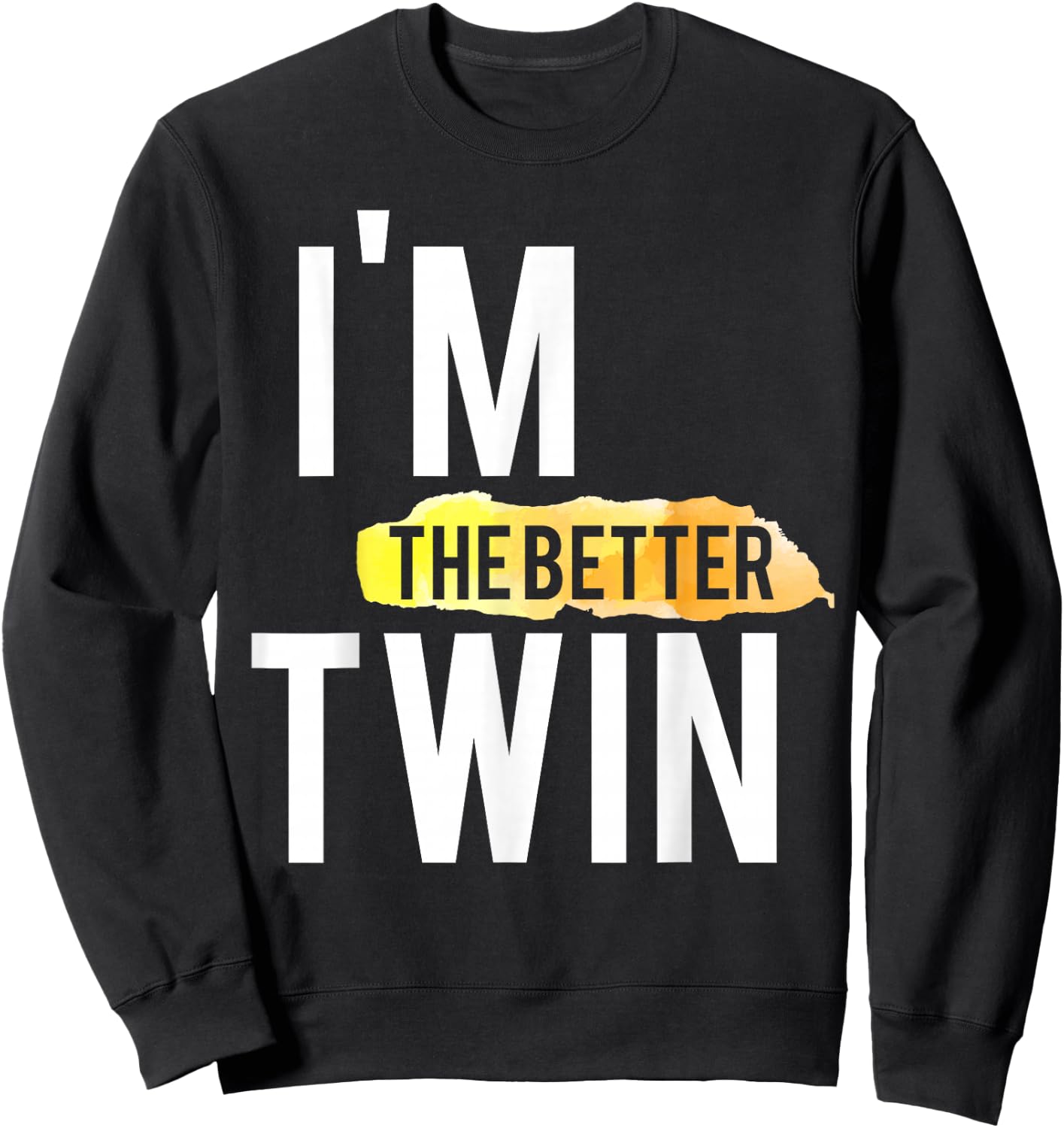 I'm The Better Twin Funny Sweatshirt - Sweatshirt | Black