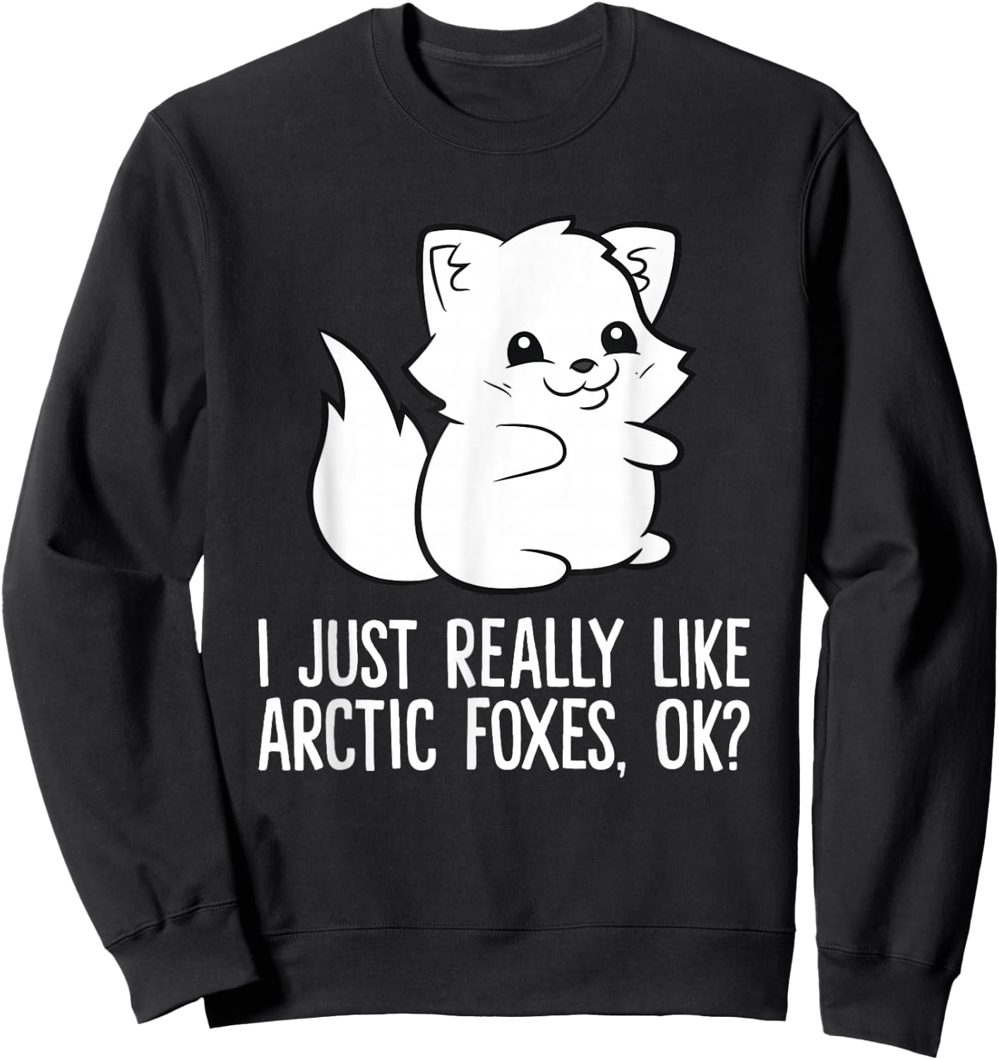 I Just Really Like Arctic Foxes, Okay Cartoon Arctic Fox Sweatshirt - Sweatshirt | Black