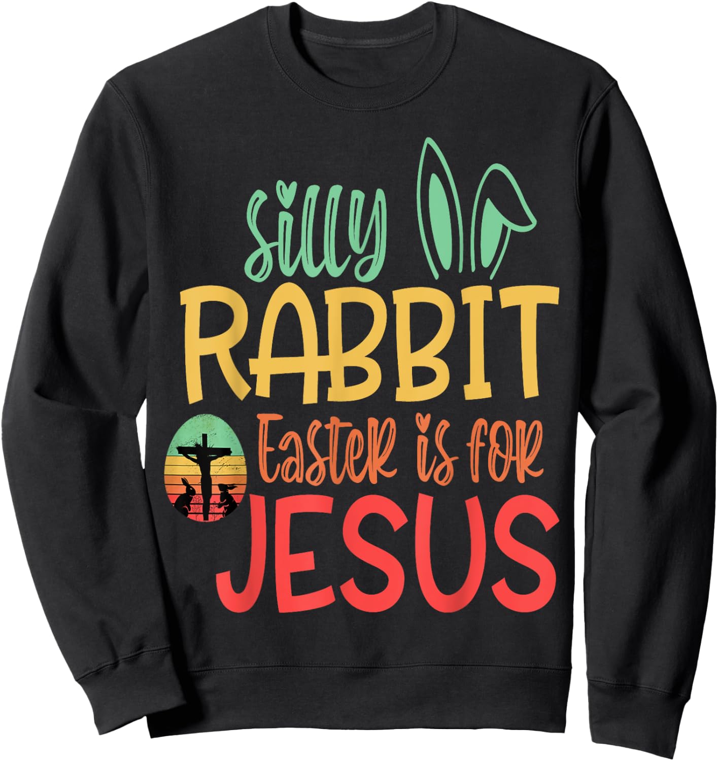 Silly Rabbit Easter Is For Jesus Sweatshirt - Sweatshirt | Black
