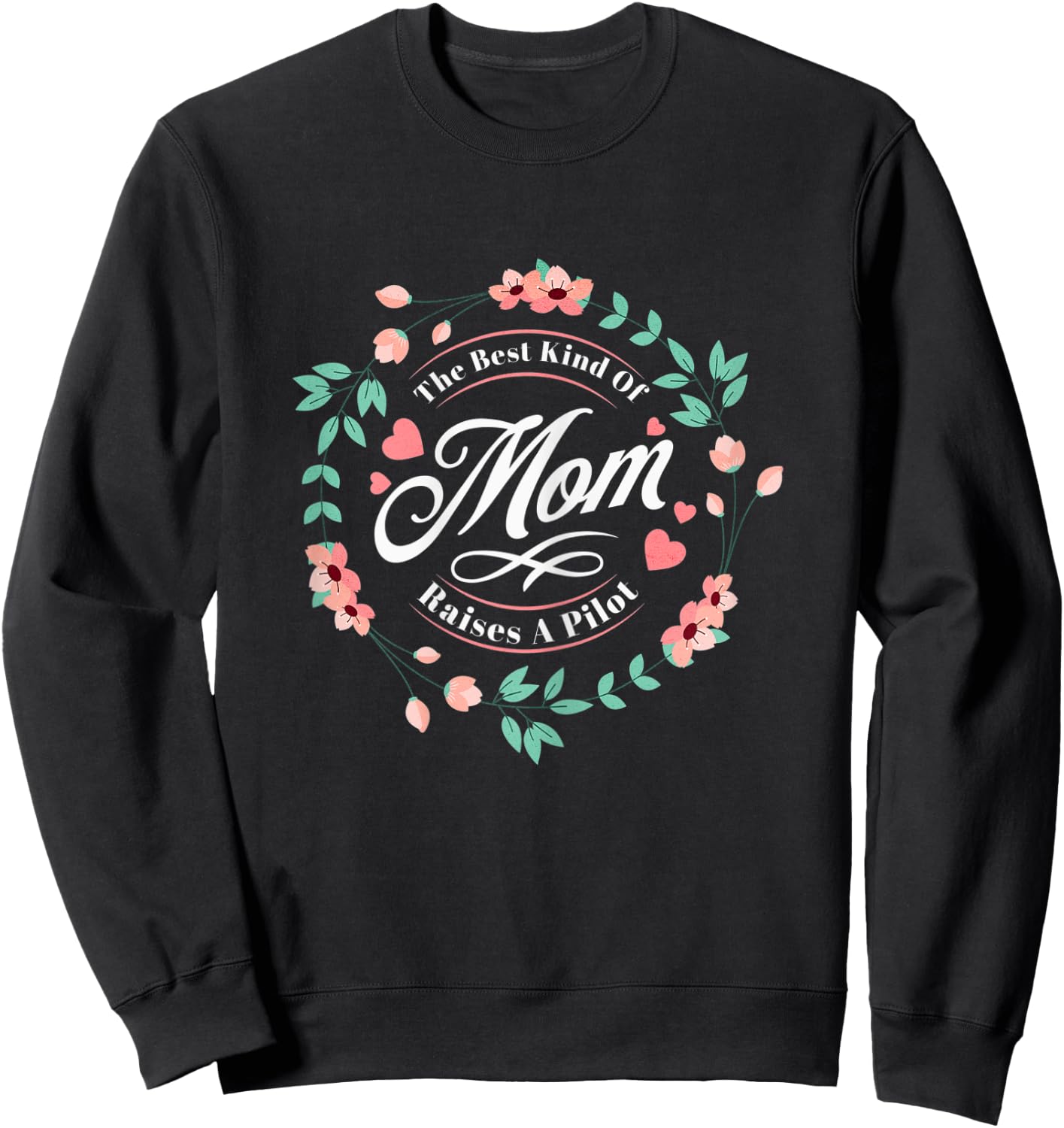 The Best Kind of Mom Raises a Pilot Floral Mother's Day Sweatshirt - Sweatshirt | Black