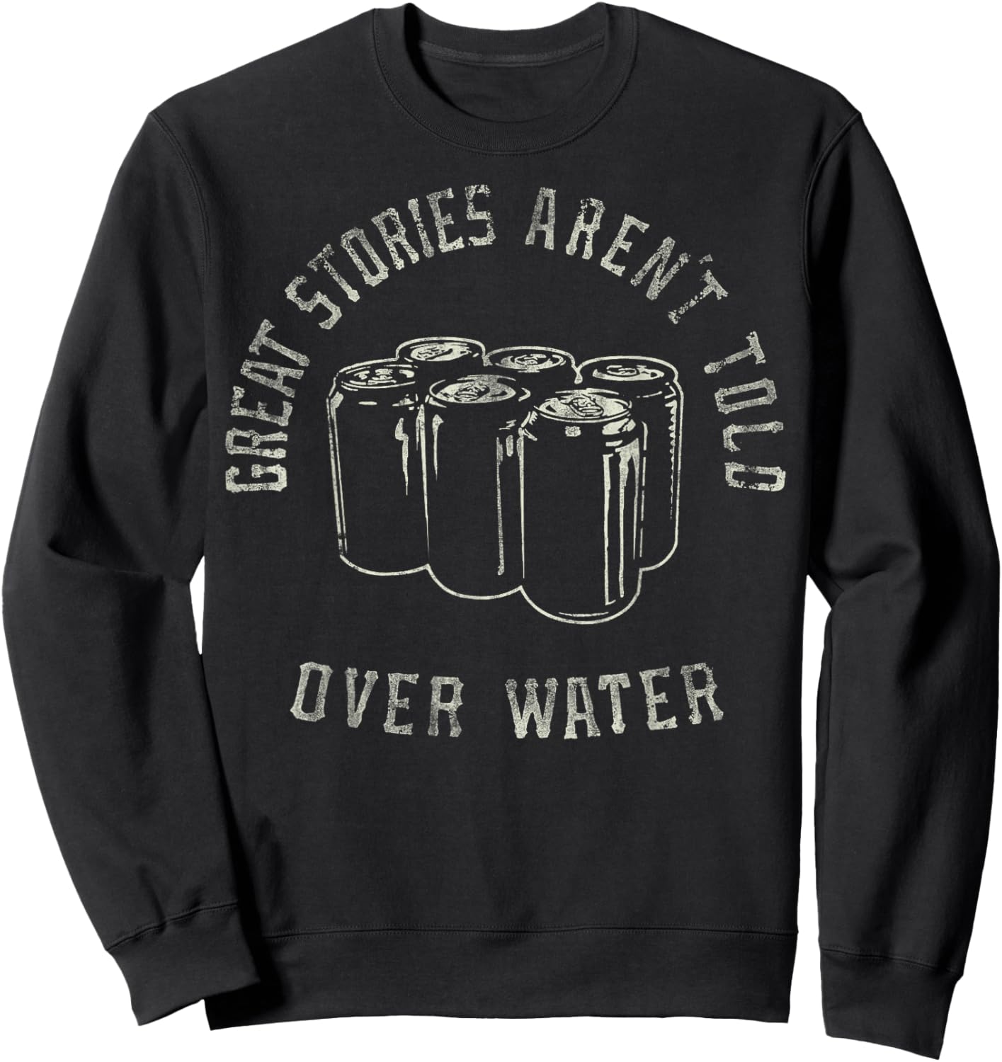 Trendy Great Stories Aren't Told Over Water Sweatshirt - Sweatshirt | Black