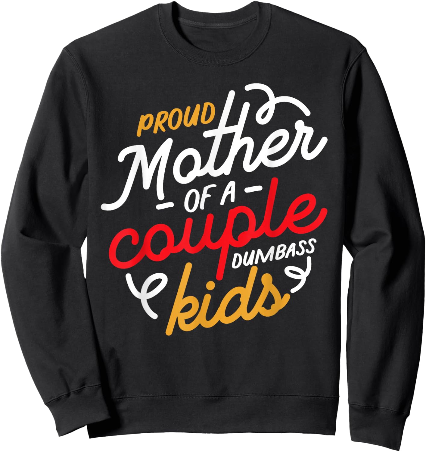 Proud Mother of a Couple of Dumbass Kids Sweatshirt - Sweatshirt | Black