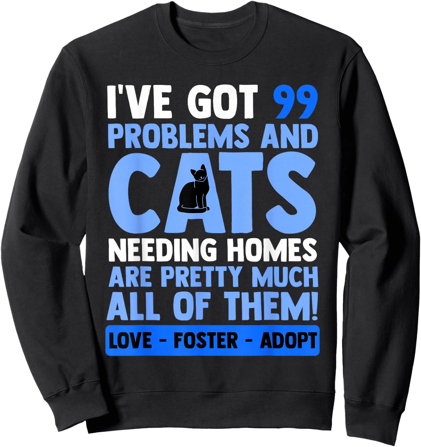 Love Foster Adopt Cat Adoption Quotes Animal Rescue Cat Sweatshirt - Sweatshirt | Black