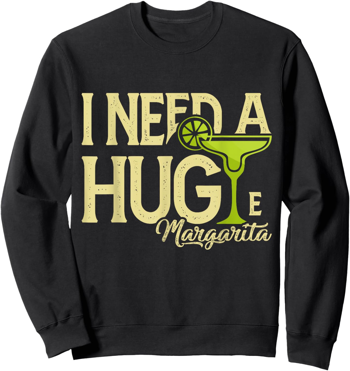 Margarita Drinking Lovers I Need A Huge Margarita Sweatshirt - Sweatshirt | Black