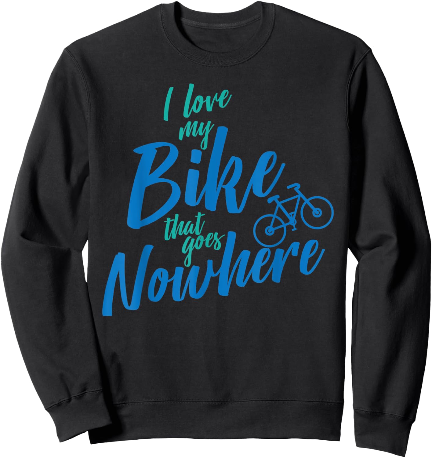 I Love My Bike That Goes Nowhere Bike Sweatshirt - Sweatshirt | Black