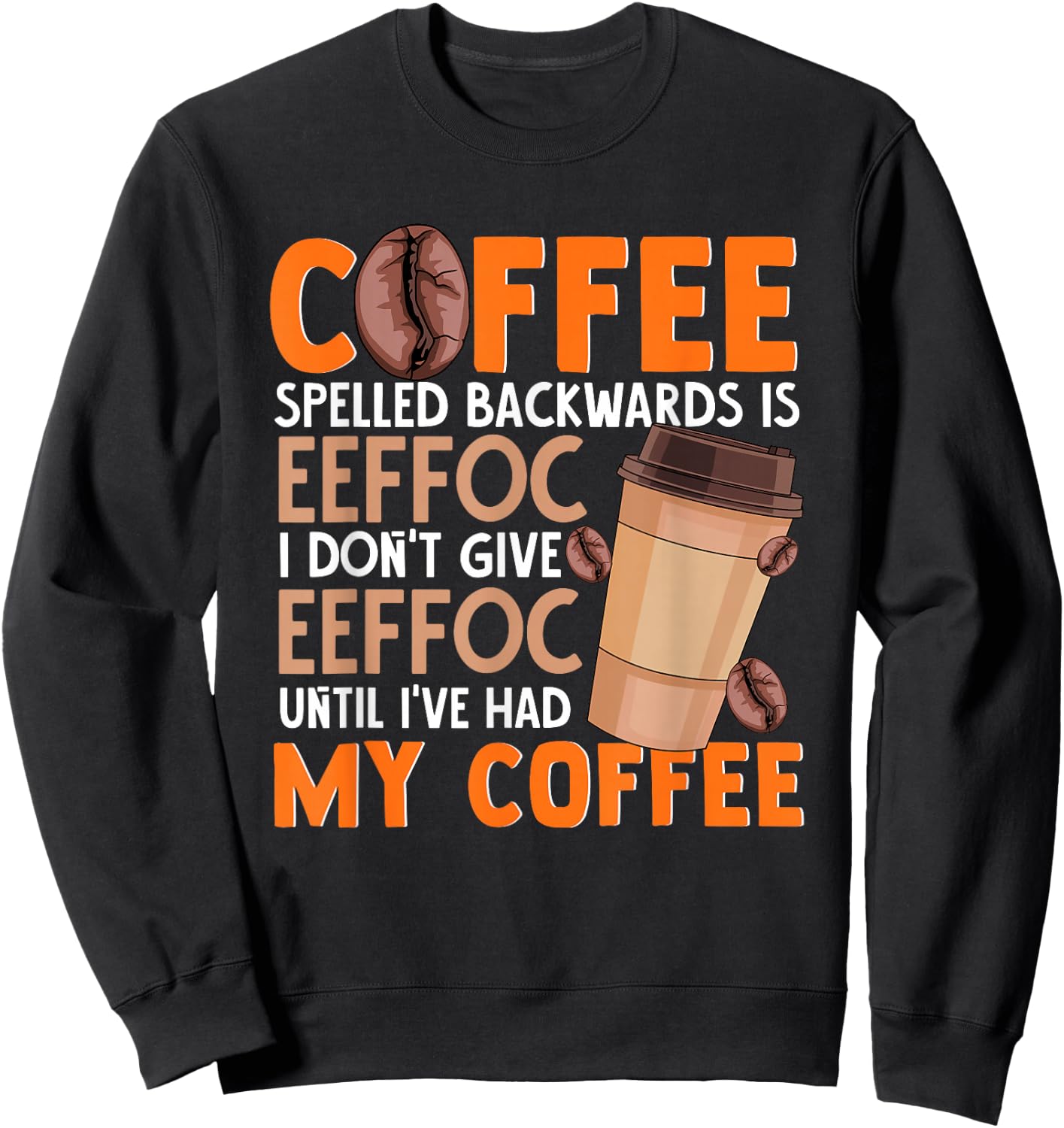 Coffee Spelled Backwards Is Eeffoc Funny Lover Drinker Quote Sweatshirt - Sweatshirt | Black