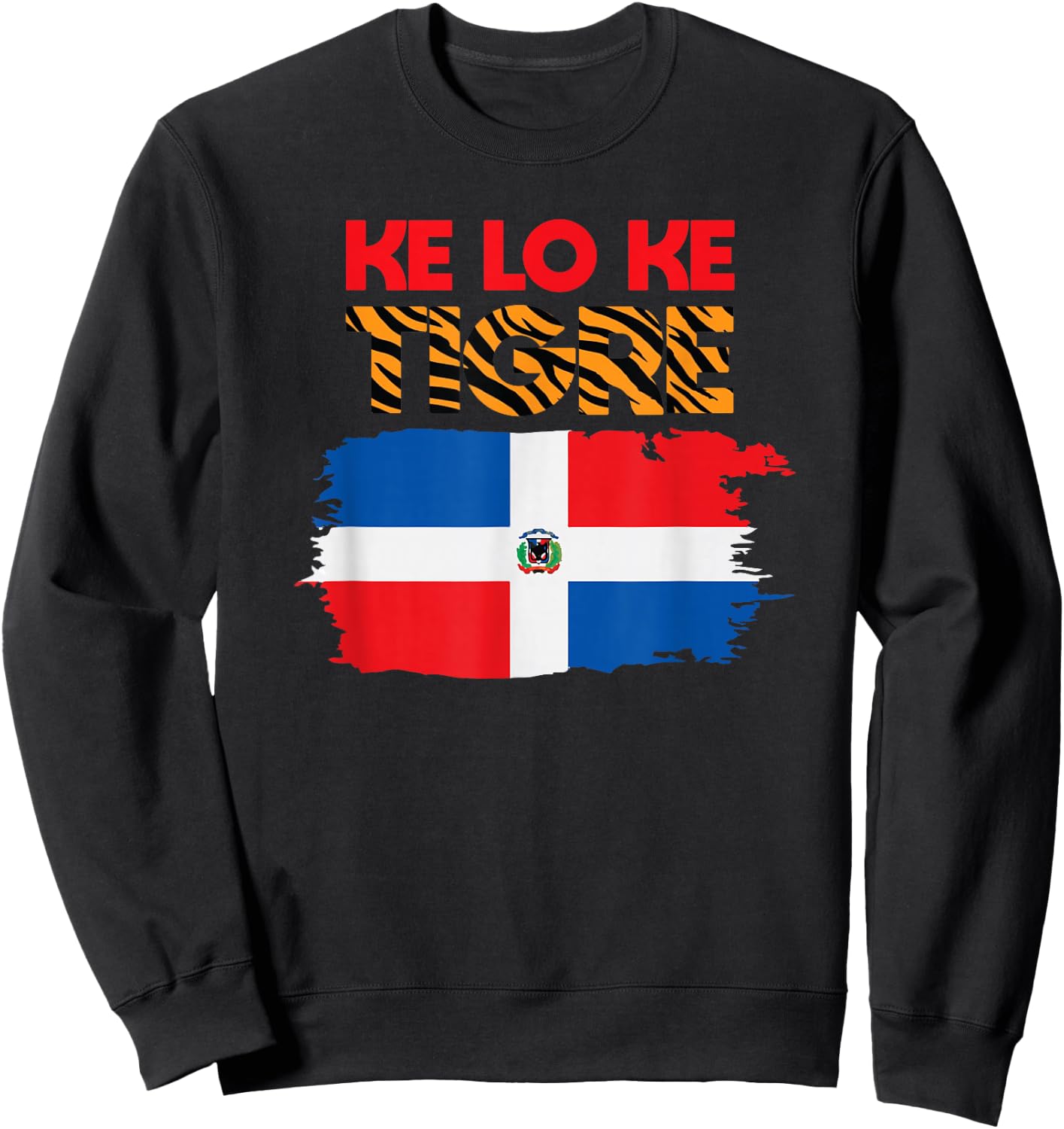 KE LO KE TIGRE KLK Funny Dominican Slang Dominican Flag Sweatshirt - Sweatshirt | Black