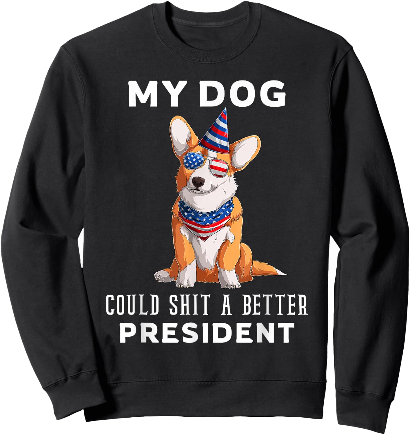My Dog Could Shit A Better President Corgi Lover Anti Biden Men Women Sweatshirt - Sweatshirt | Black