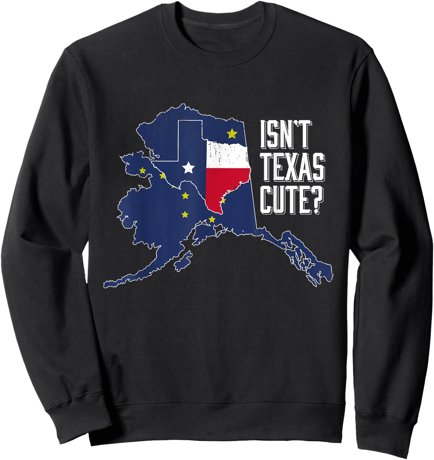 Isnt Texas Cute Alaska Home AK State Design Sweatshirt - Sweatshirt | Black