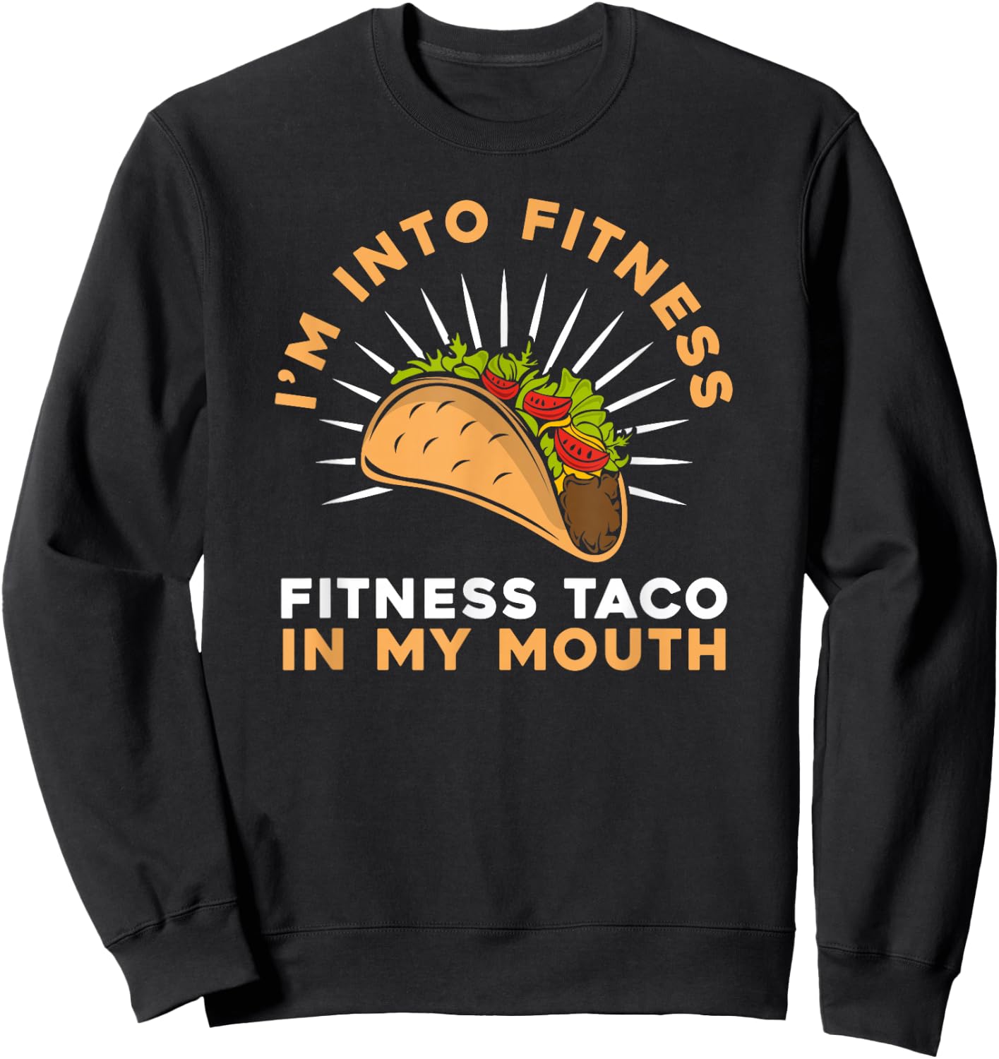I'M Into Fitness Fitness Taco In My Mouth- Foodie Snack Taco Sweatshirt - Sweatshirt | Black