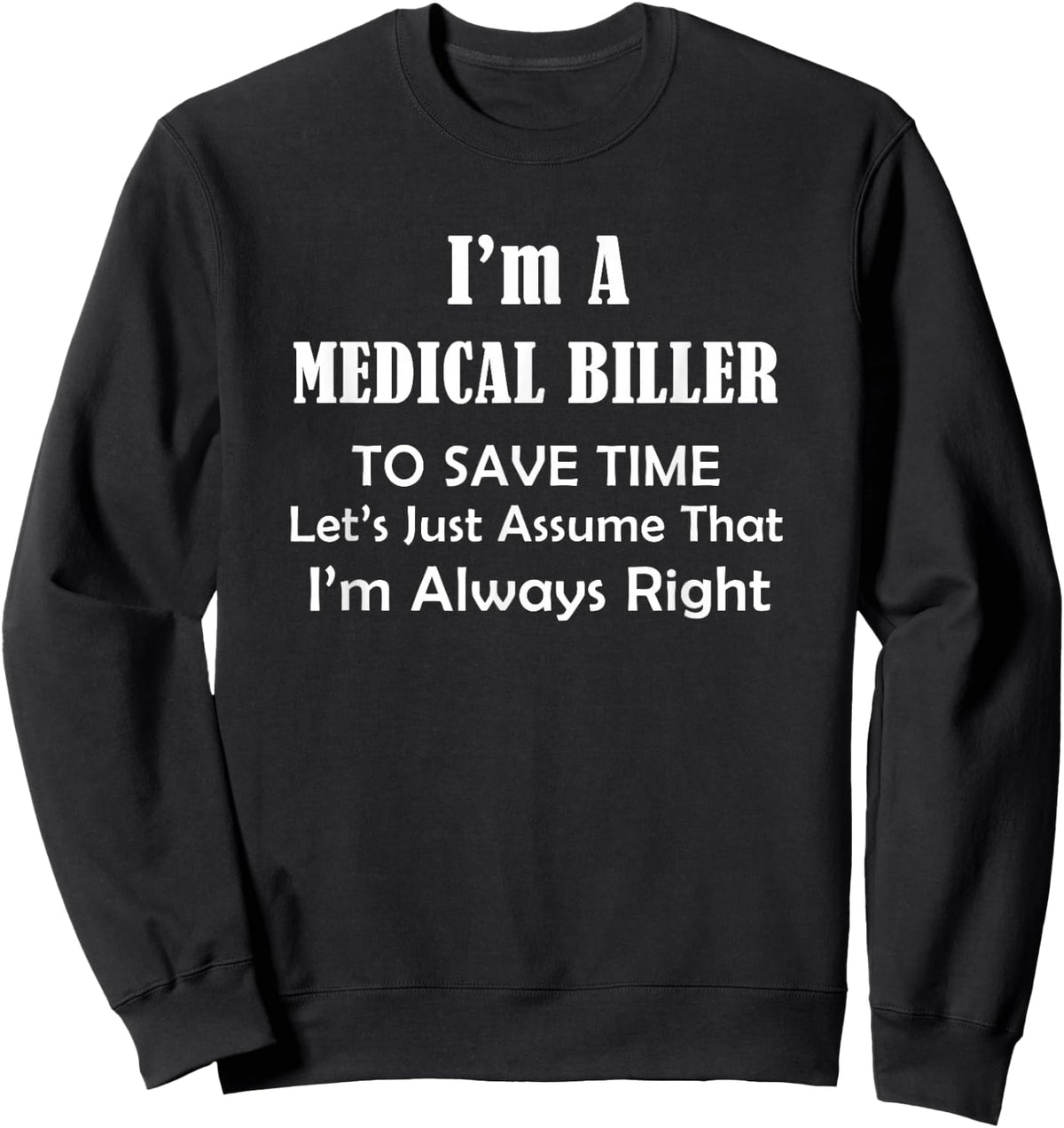 Medical Biller Always Right - Occupational Job Themed Funny Sweatshirt - Sweatshirt | Black