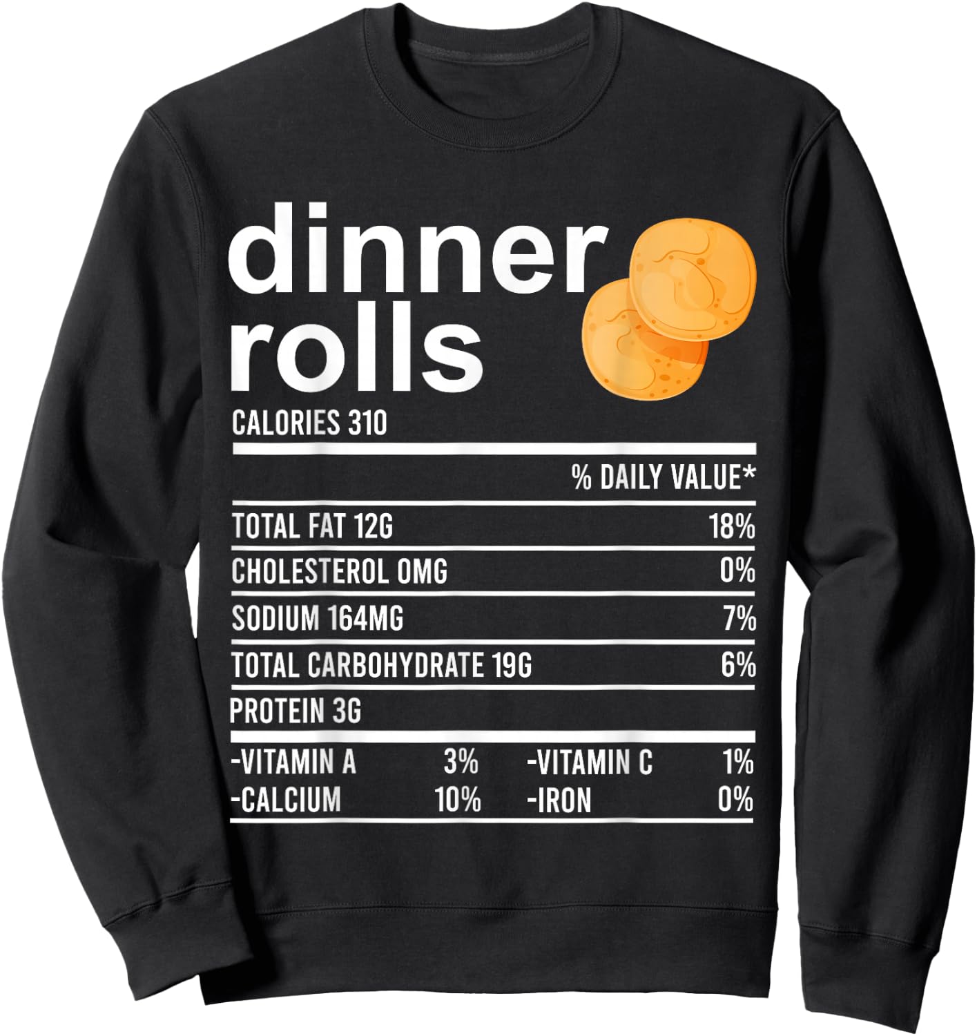 Dinner Rolls Nutrition Facts Apparel Funny Thanksgiving Food Sweatshirt - Sweatshirt | Black