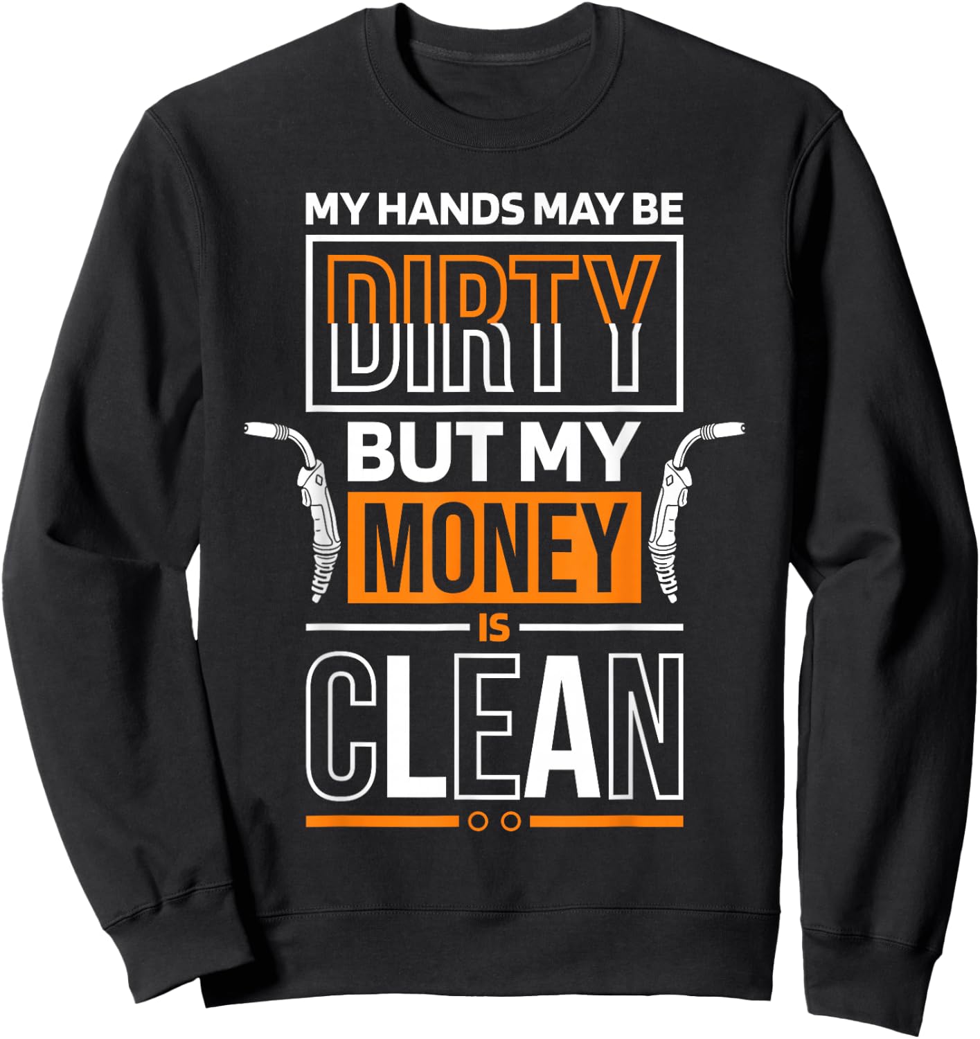 My Hands May Be Dirty But My Money Is Clean Quote for Welder Sweatshirt - Sweatshirt | Black