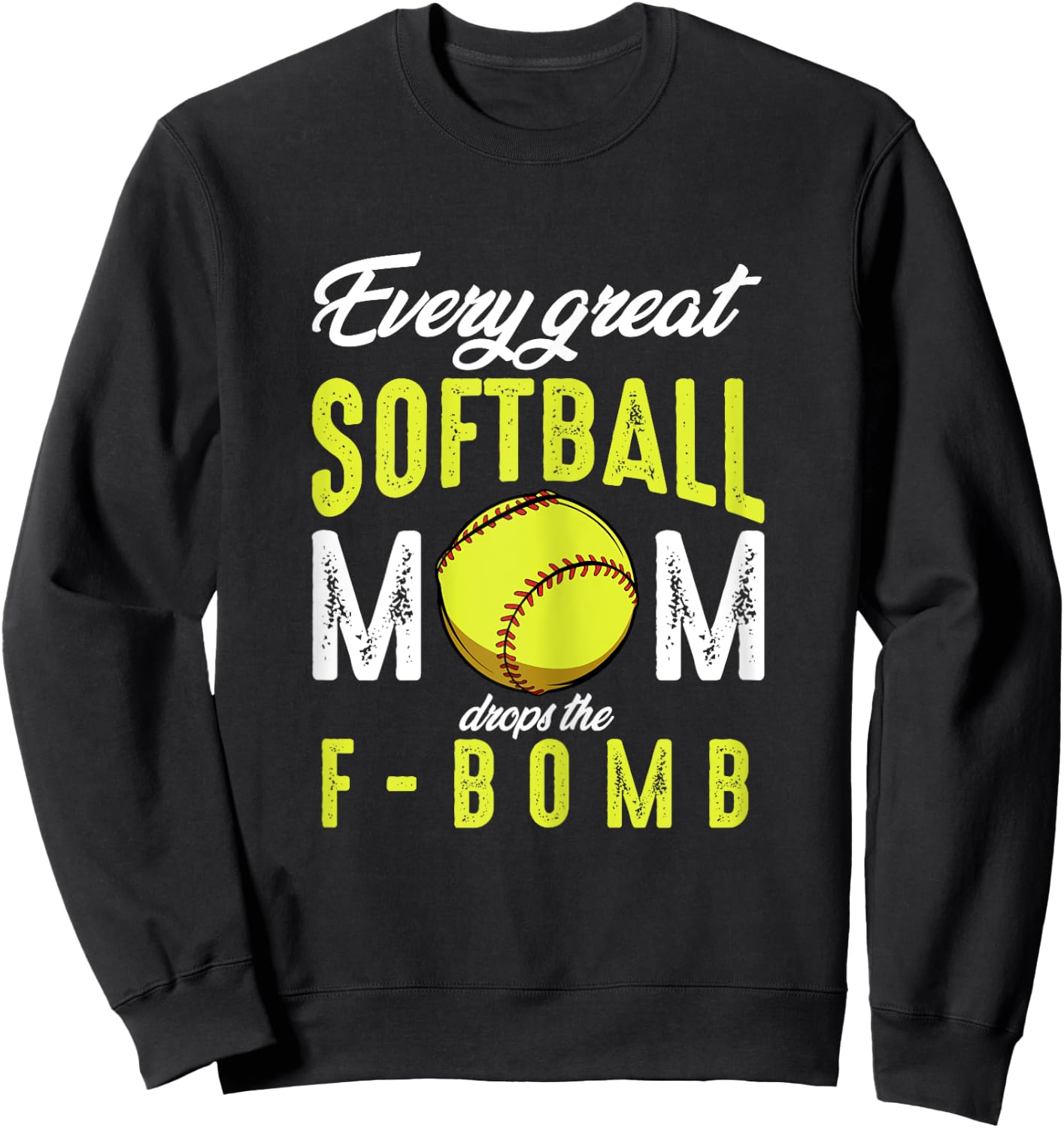 Every Great Softball Mom Drops The F-Bomb Funny Baseball Sweatshirt - Sweatshirt | Black