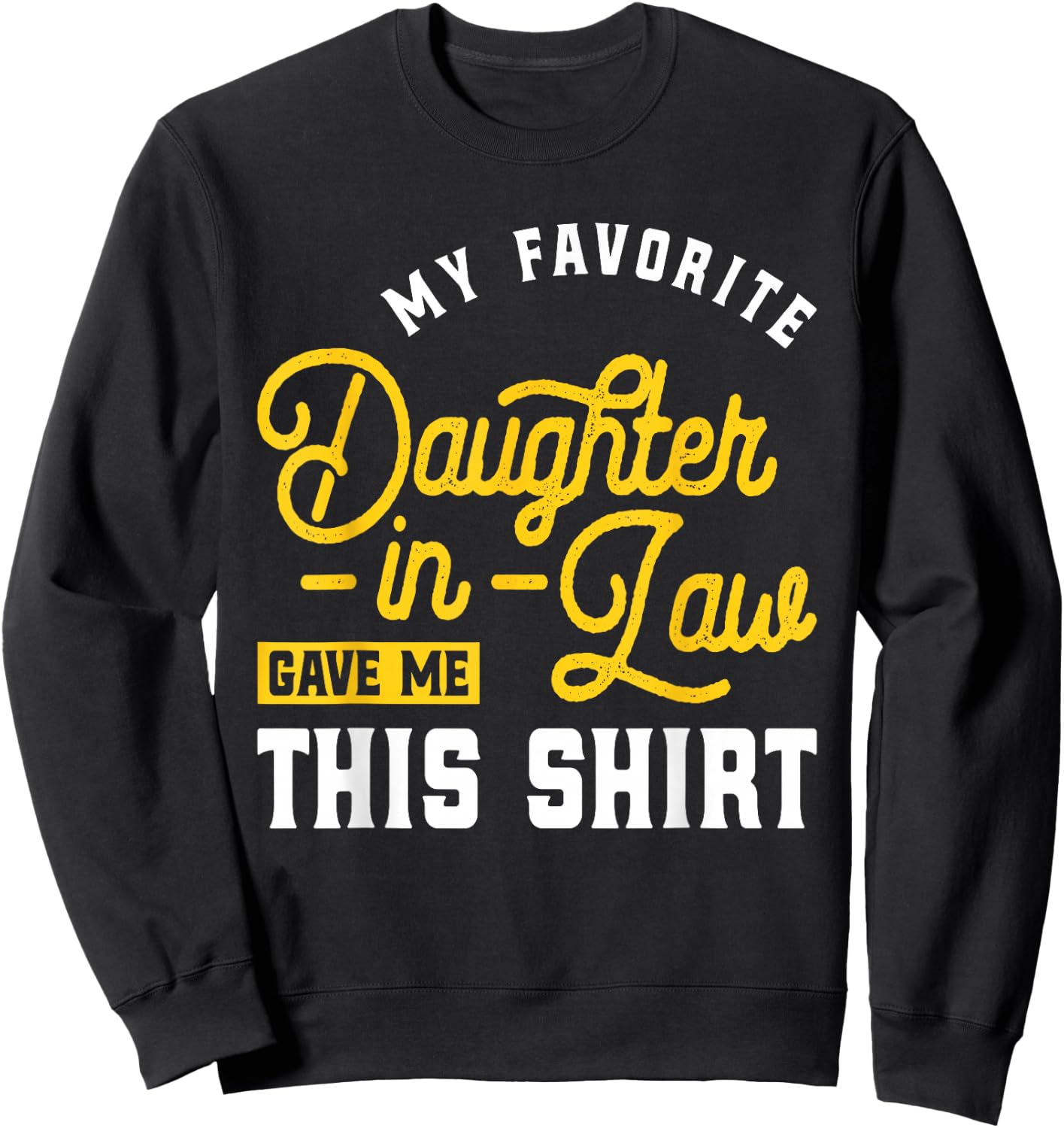 My Favorite Daughter-in-Law Gave Me This - Wedding Marriage Sweatshirt - Sweatshirt | Black